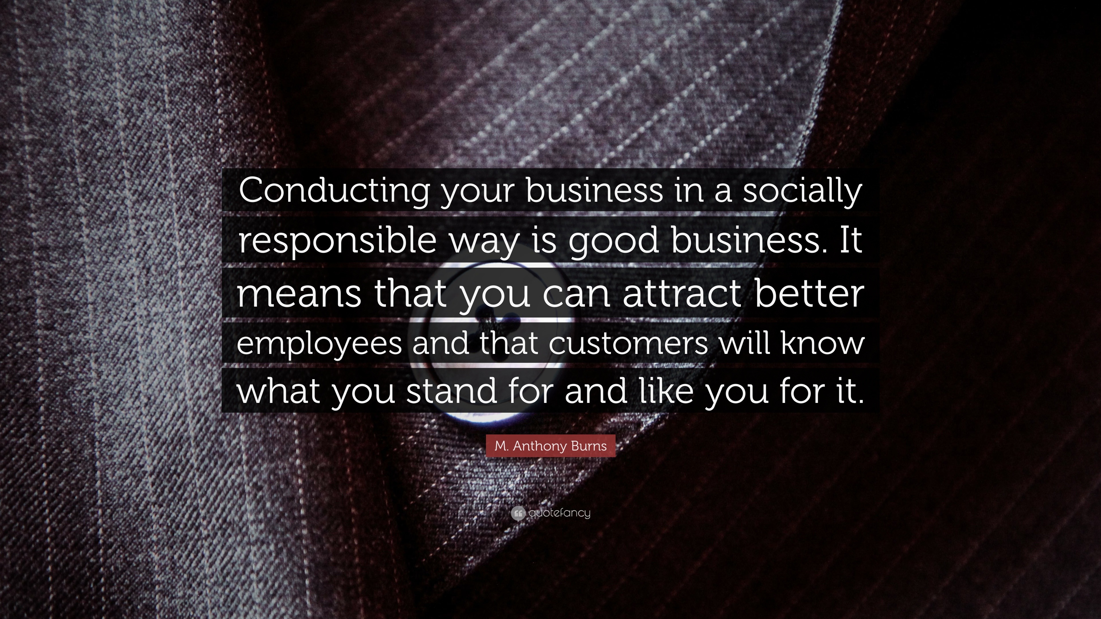 M. Anthony Burns Quote: “Conducting your business in a socially ...