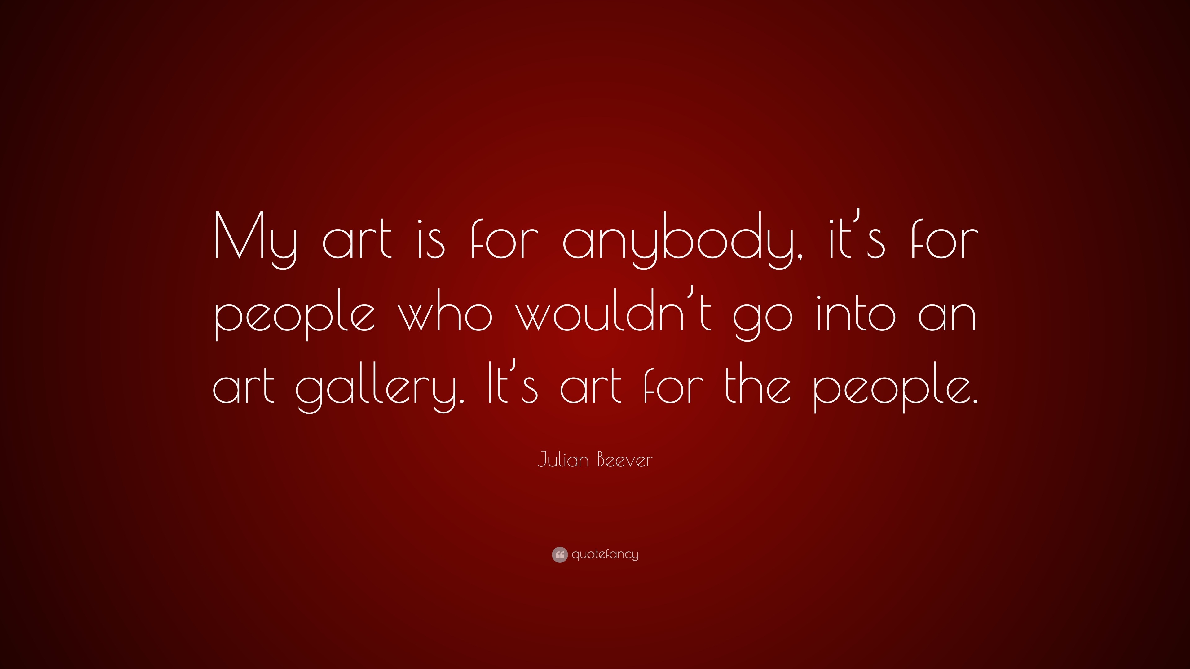 Julian Beever Quote: “My art is for anybody, it’s for people who wouldn ...