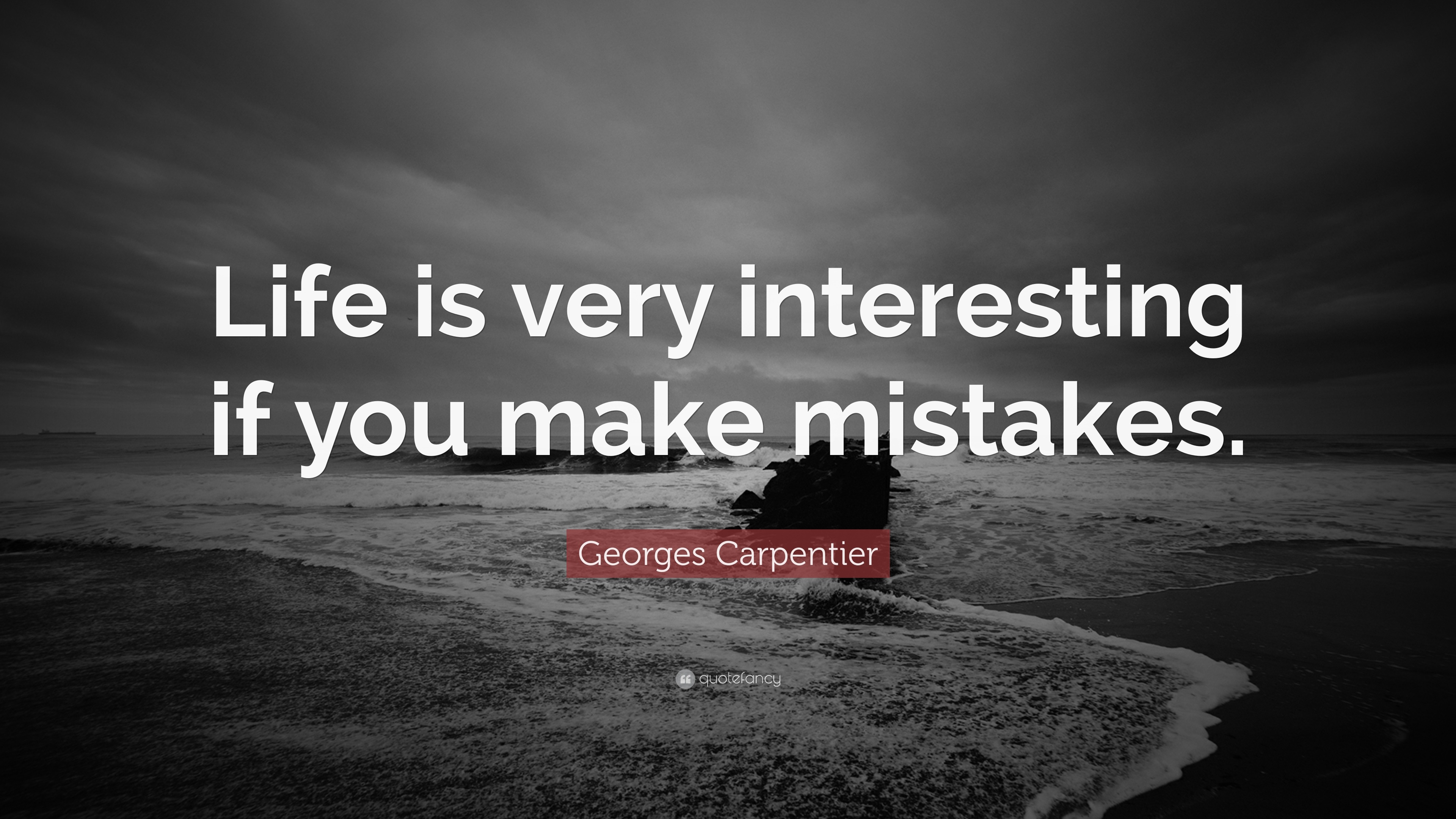 Georges Carpentier Quote “Life is very interesting if you make mistakes ”