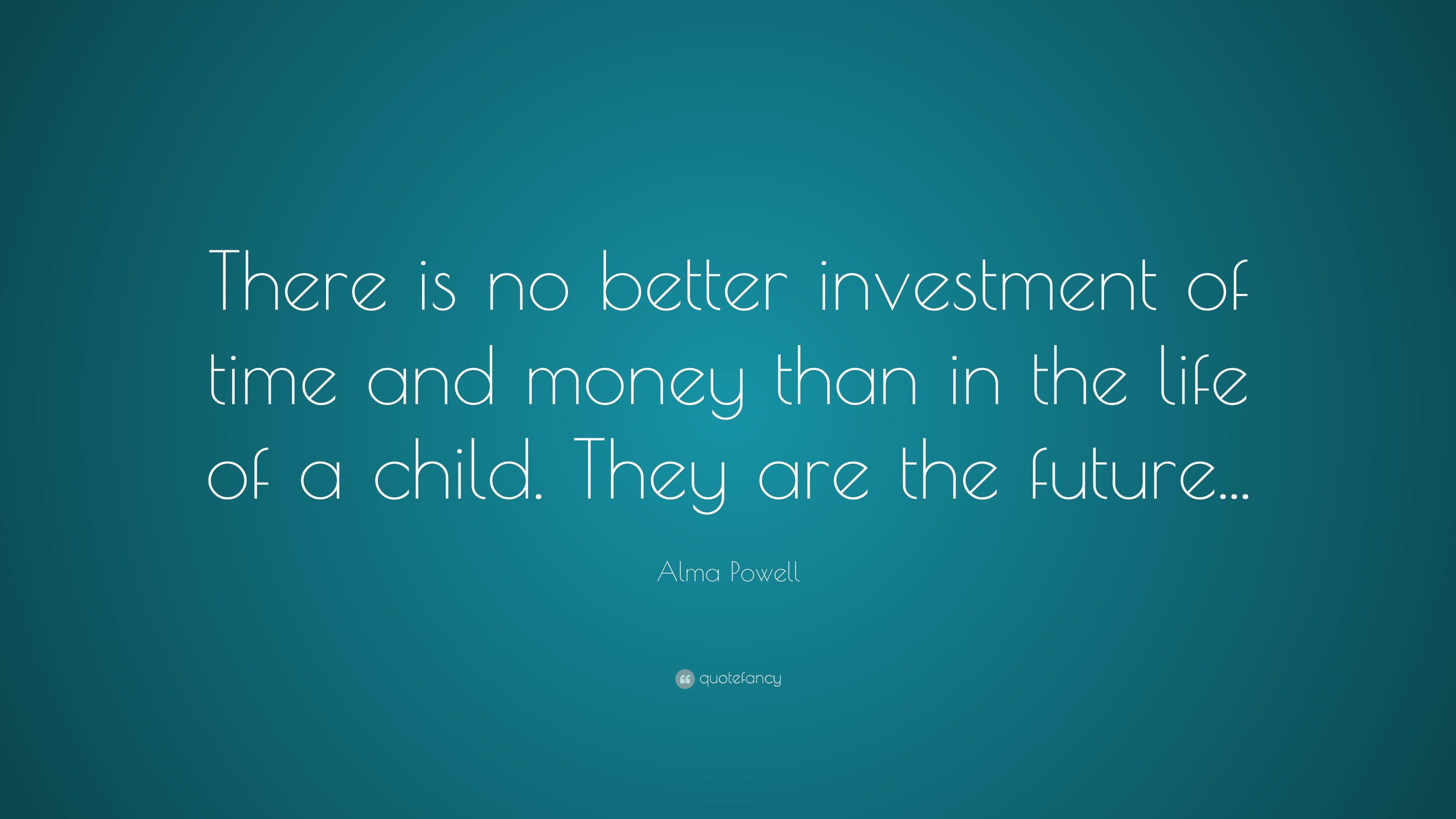 Alma Powell Quote “There is no better investment of time and money