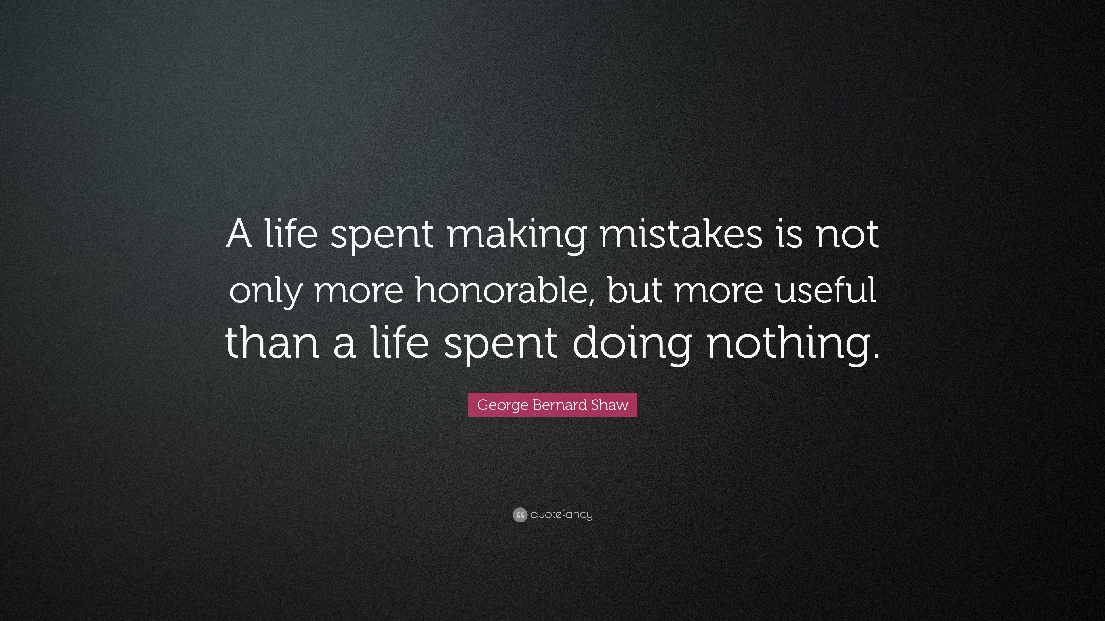 George Bernard Shaw Quote: “a Life Spent Making Mistakes Is Not Only 