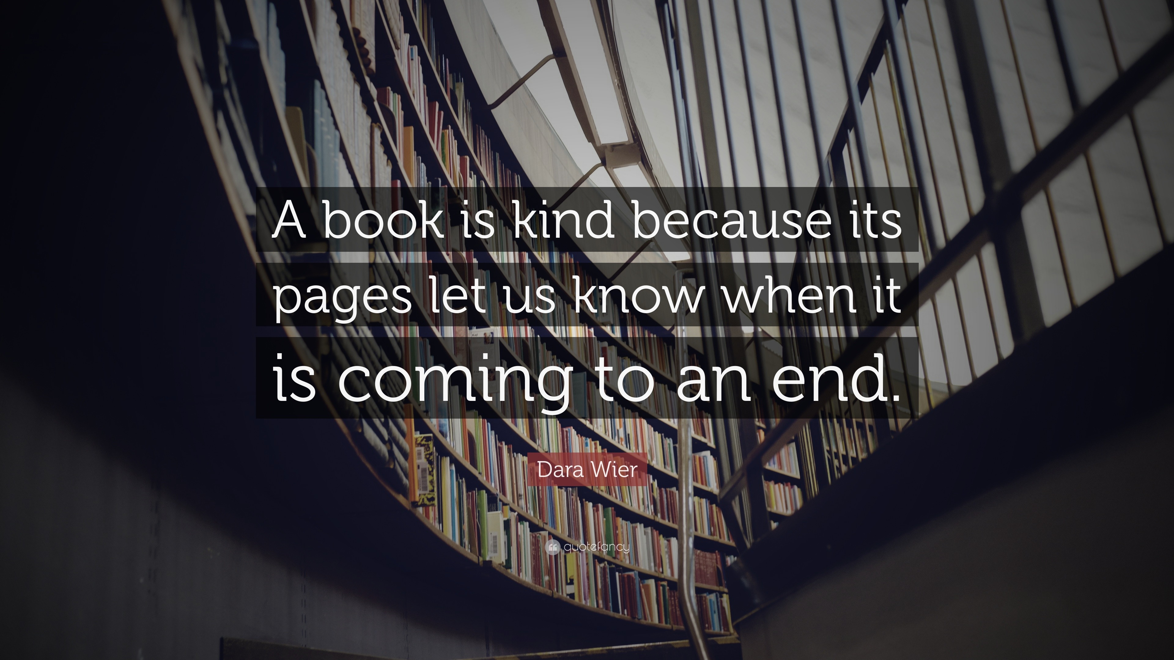 Dara Wier Quote: “A book is kind because its pages let us know when it ...