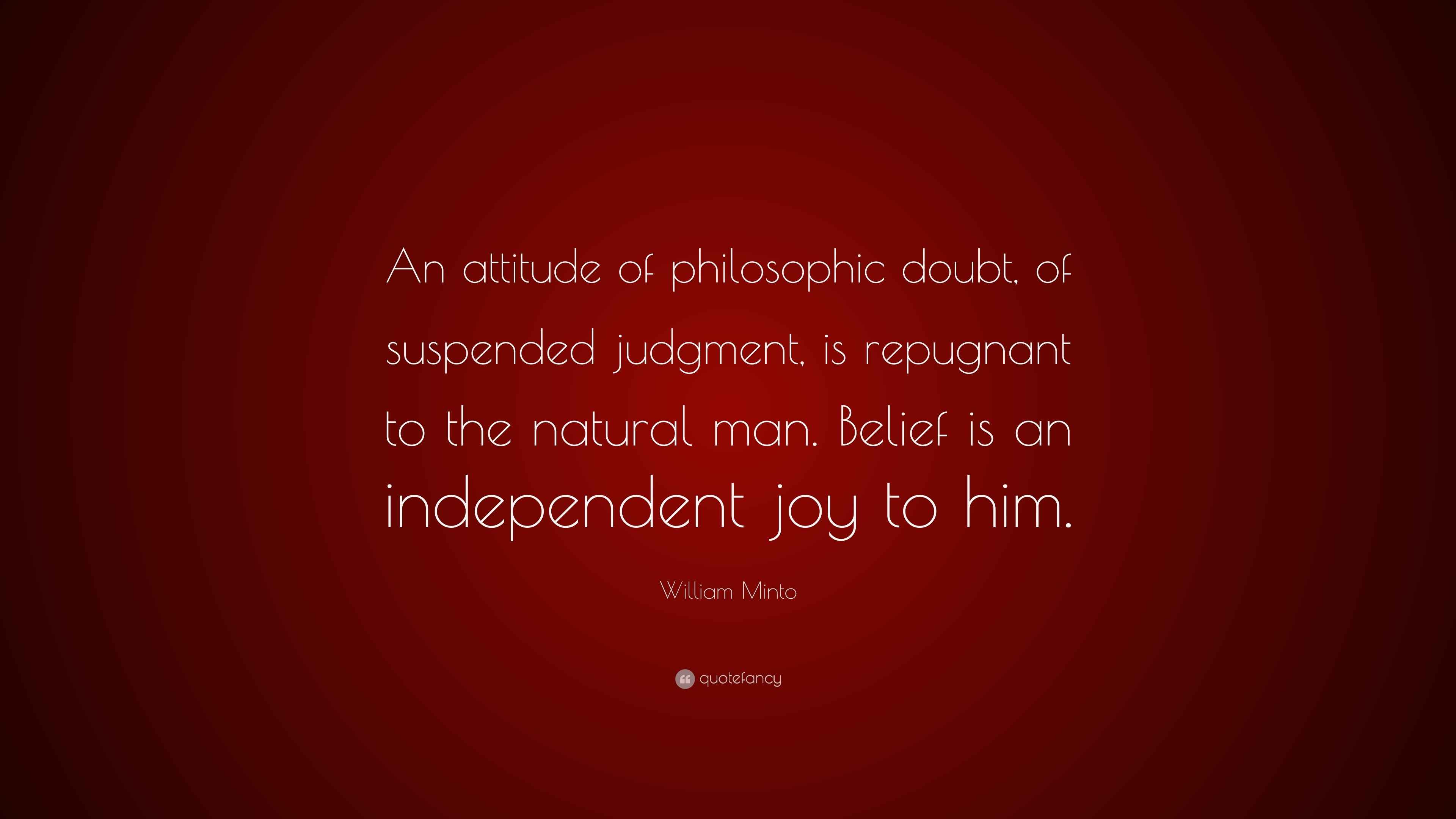 William Minto Quote “An attitude of philosophic doubt, of suspended