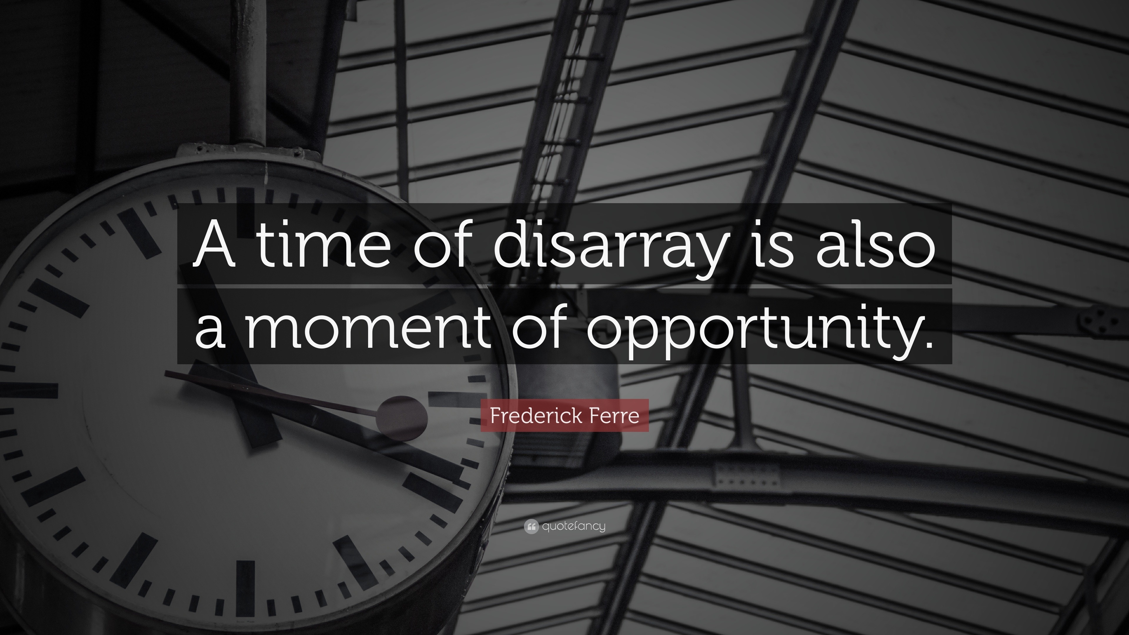 Frederick Ferre Quote: “A time of disarray is also a moment of ...