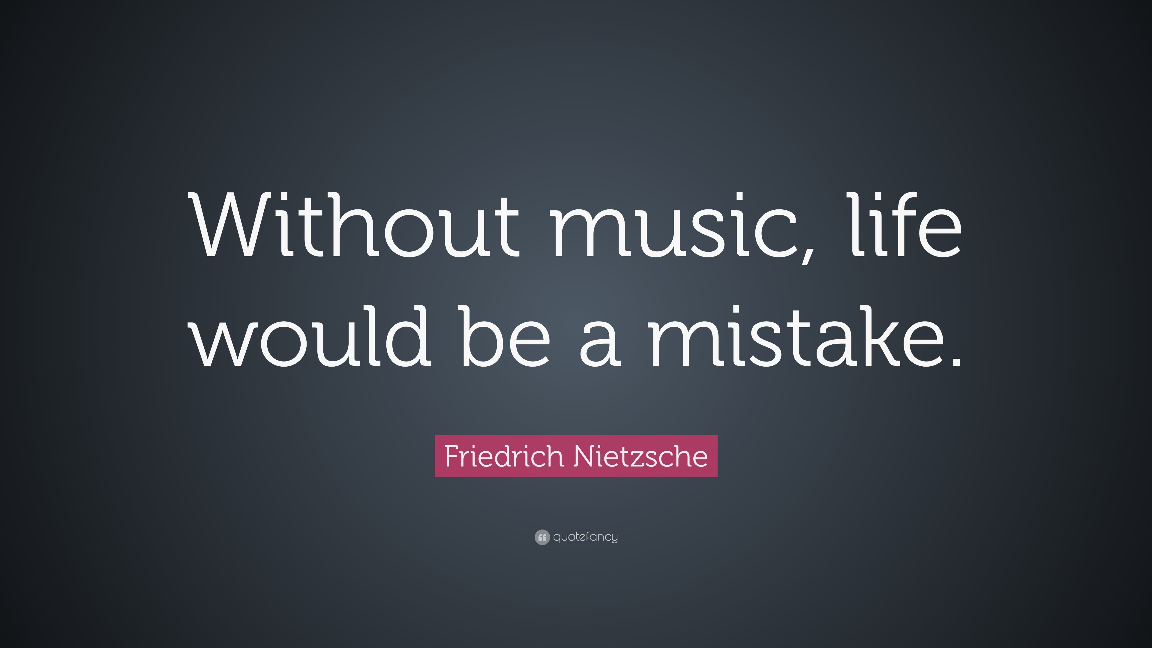 Friedrich Nietzsche Quote: "Without music, life would be a ...
