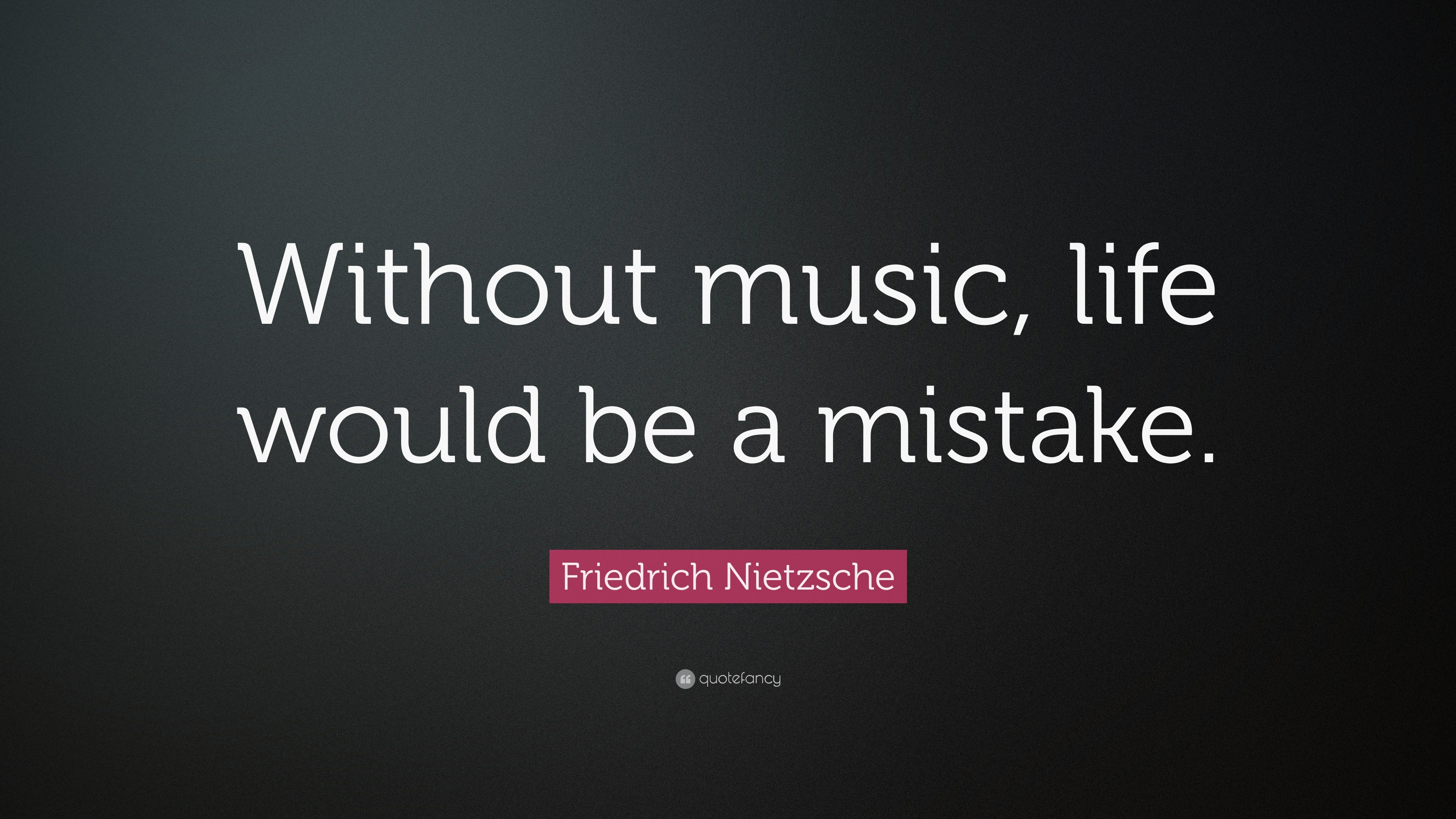 Friedrich Nietzsche Quote “Without music life would be a mistake ”