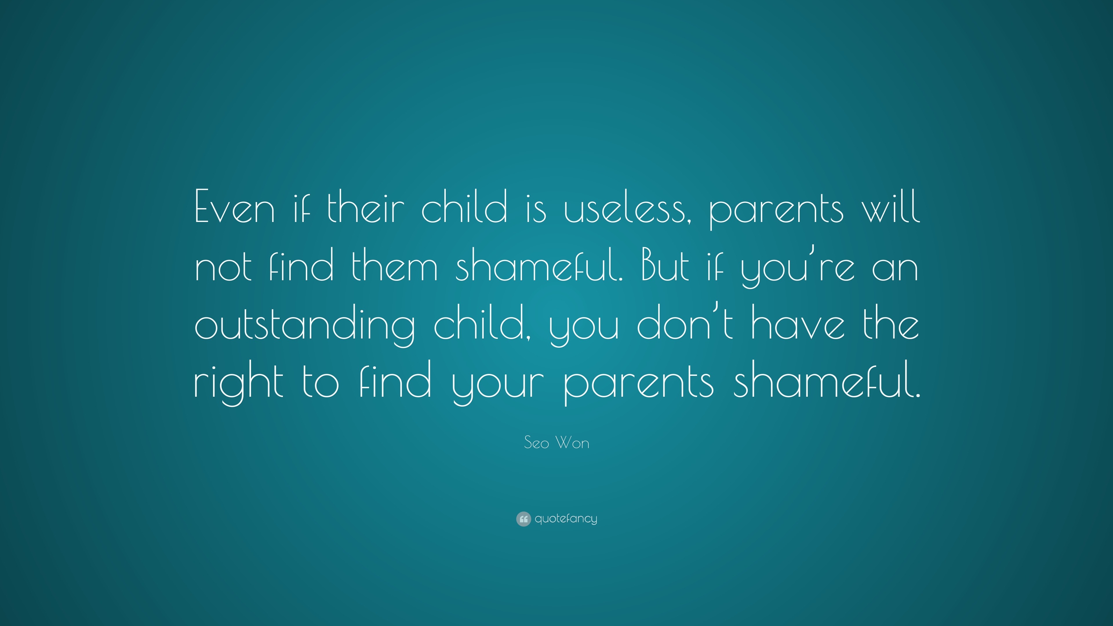 Seo Won Quote: “Even if their child is useless, parents will not find ...