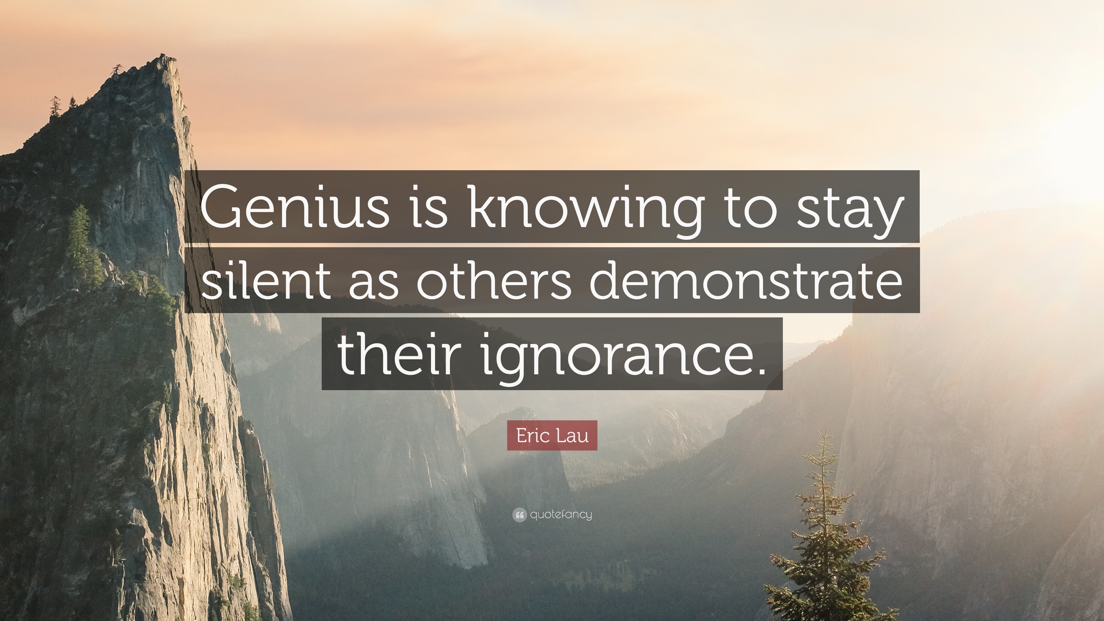 Eric Lau Quote: “Genius is knowing to stay silent as others demonstrate ...