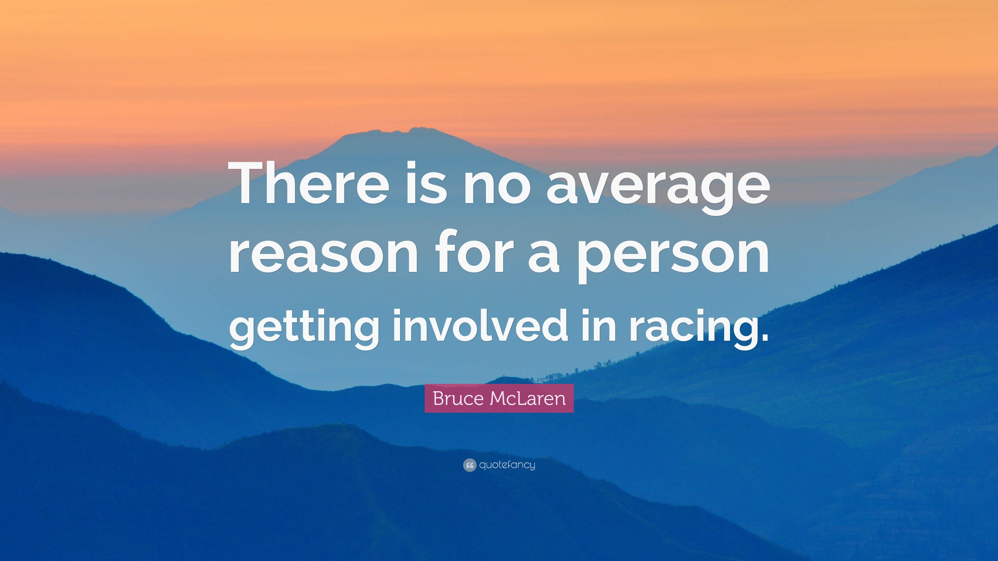 Bruce McLaren Quote: “There is no average reason for a person getting ...