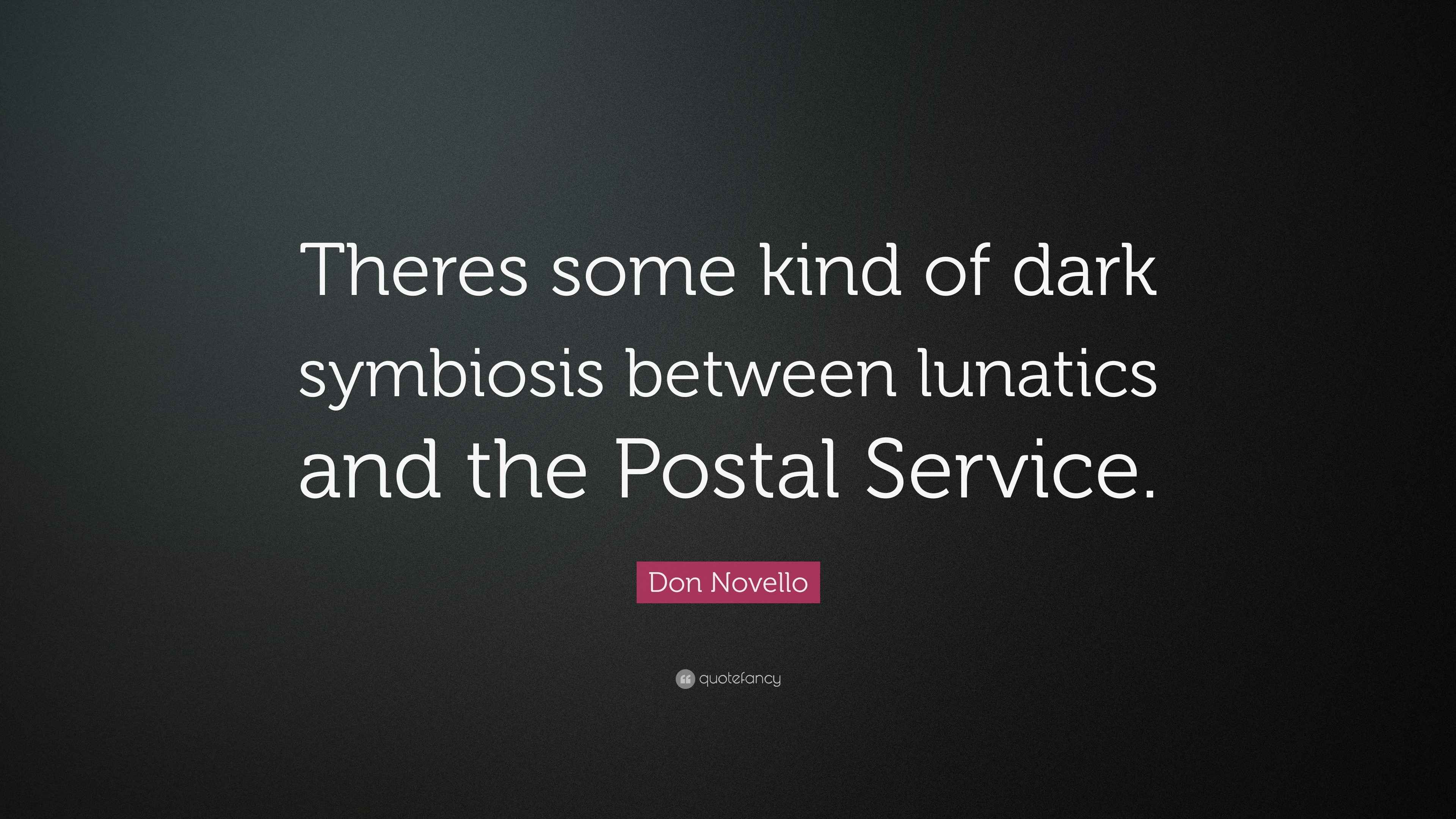 Don Novello Quote: “Theres some kind of dark symbiosis between lunatics ...