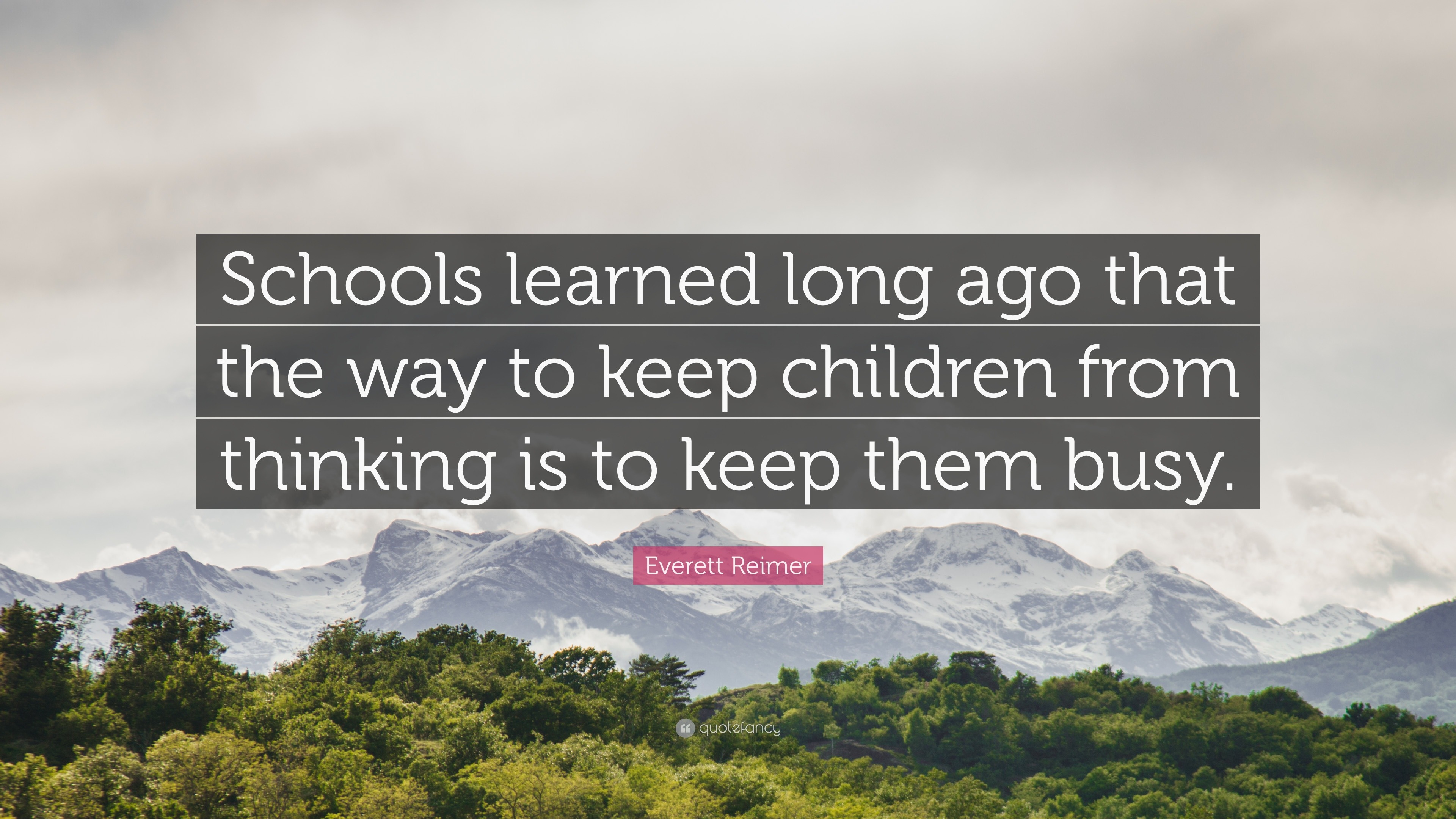 Everett Reimer Quote: “Schools learned long ago that the way to keep ...