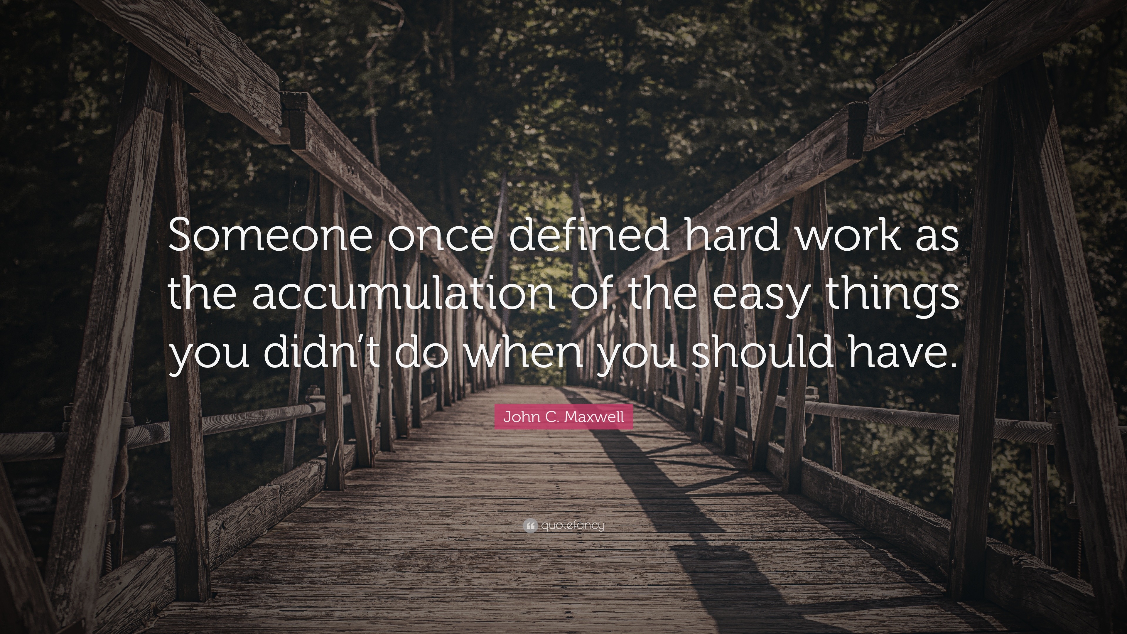 John C. Maxwell Quote: “Someone once defined hard work as the ...