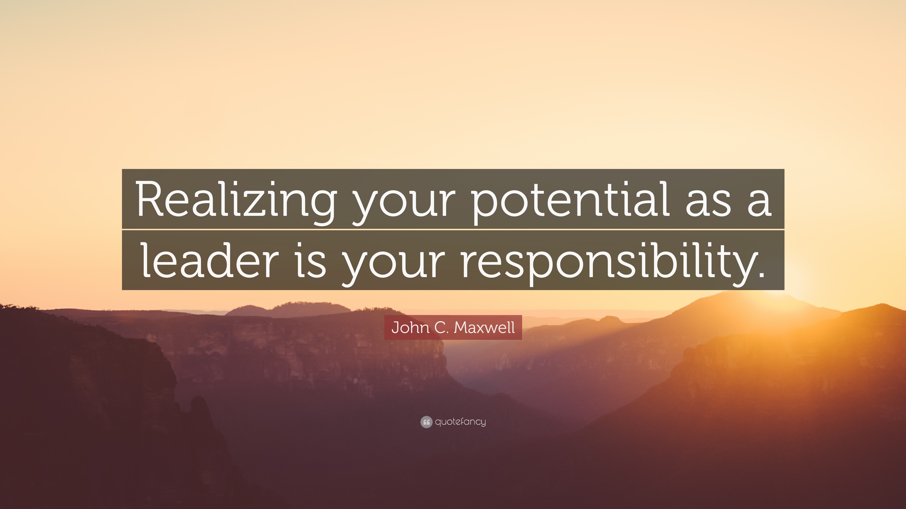 John C. Maxwell Quote: “Realizing your potential as a leader is your ...