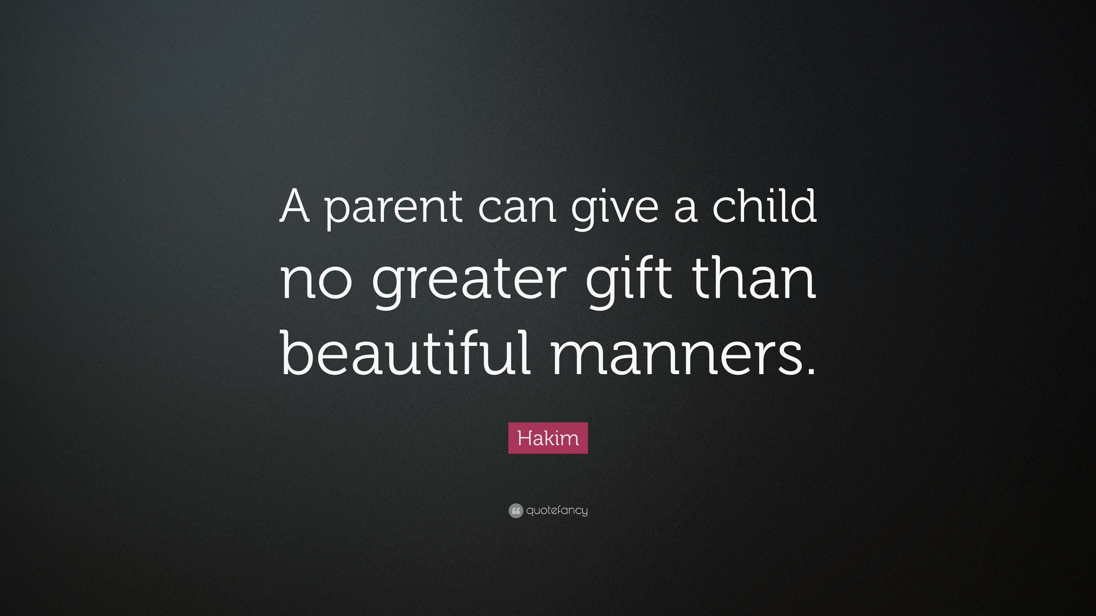 Hakim Quote: “A parent can give a child no greater gift than beautiful ...