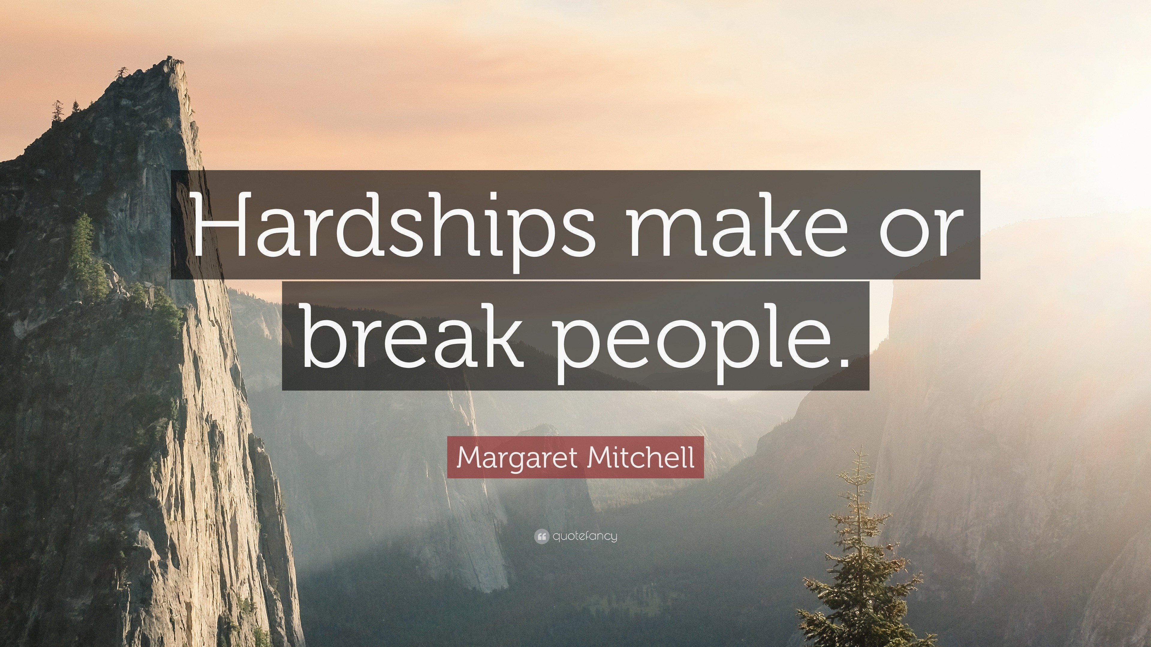 Margaret Mitchell Quote: “Hardships make or break people.”