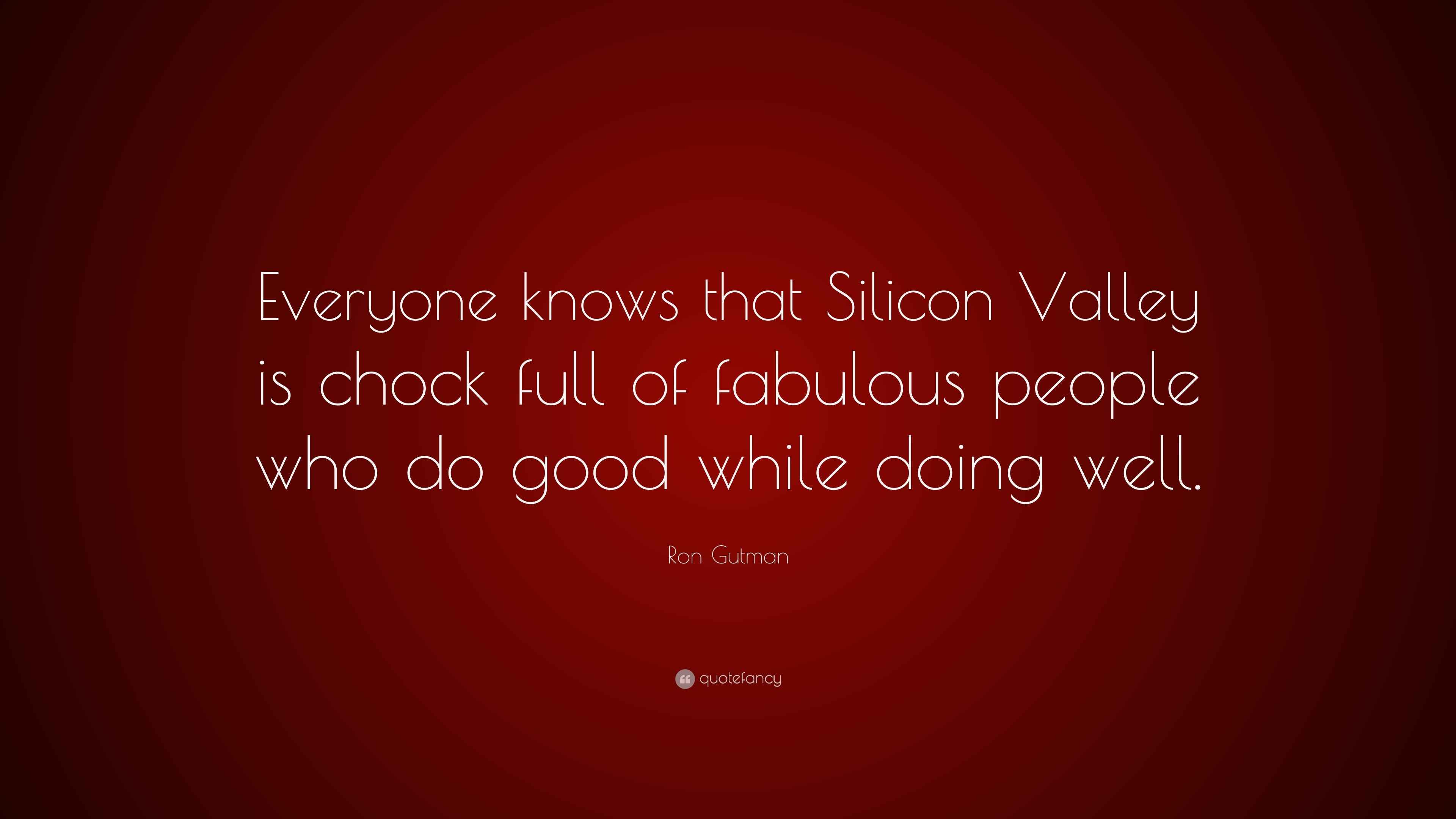 Ron Gutman Quote “Everyone knows that Silicon Valley is chock full of