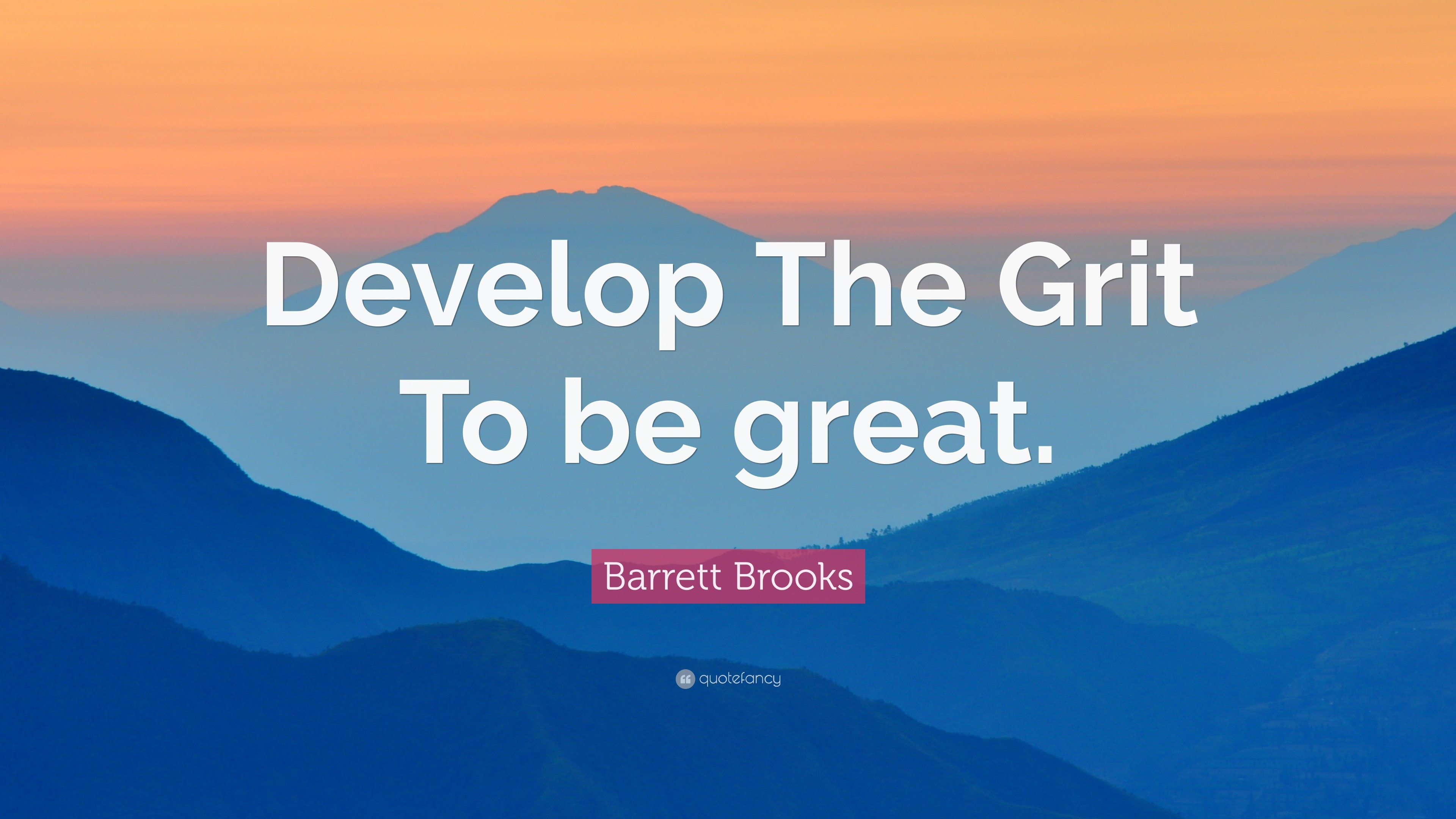 Barrett Brooks Quote “Develop The Grit To be great.”
