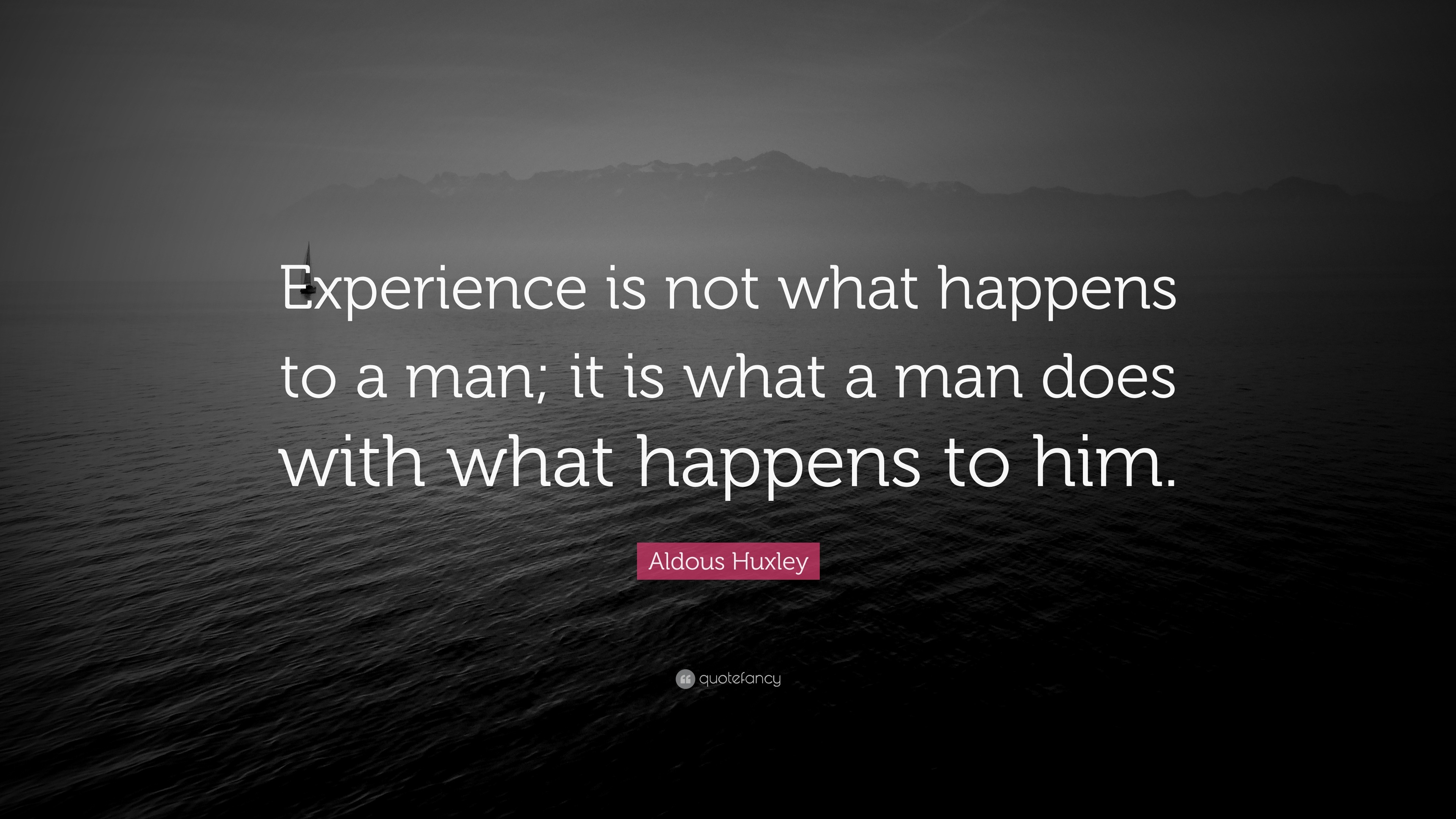 Aldous Huxley Quote “Experience is not what happens to a man; it is