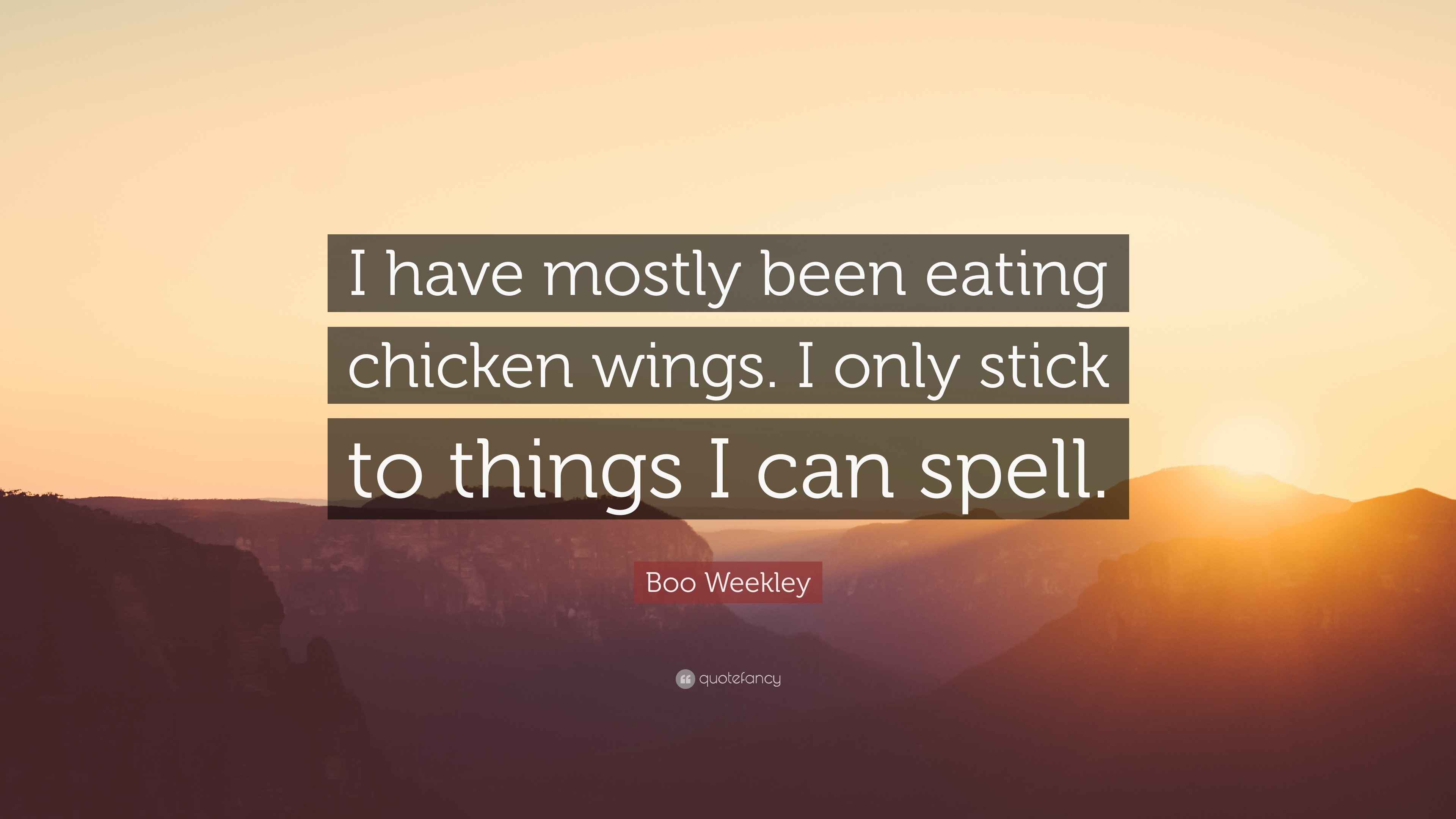 Boo Weekley Quote “I have mostly been eating chicken wings. I only