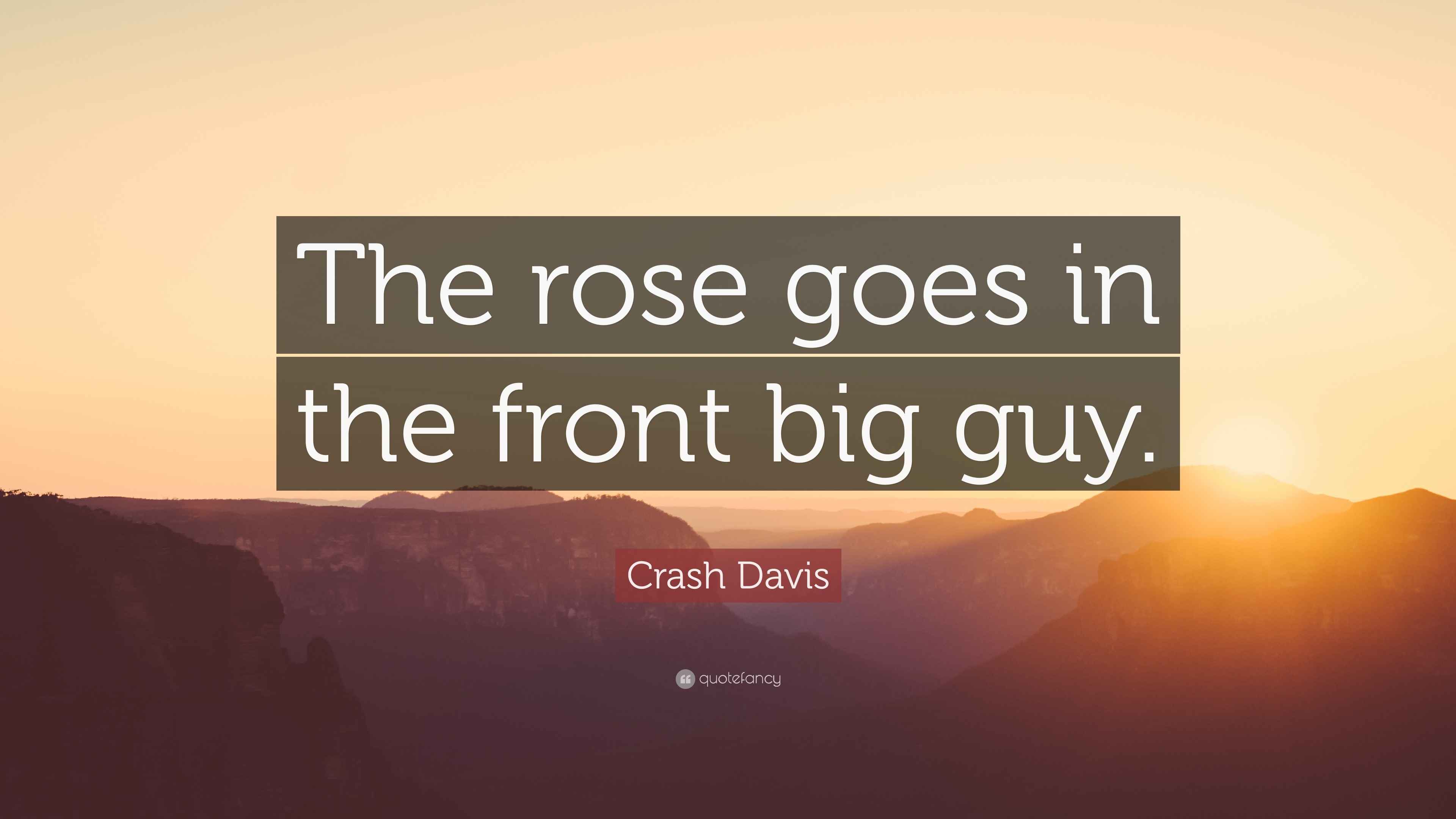 Crash Davis Quote “The rose goes in the front big guy.”