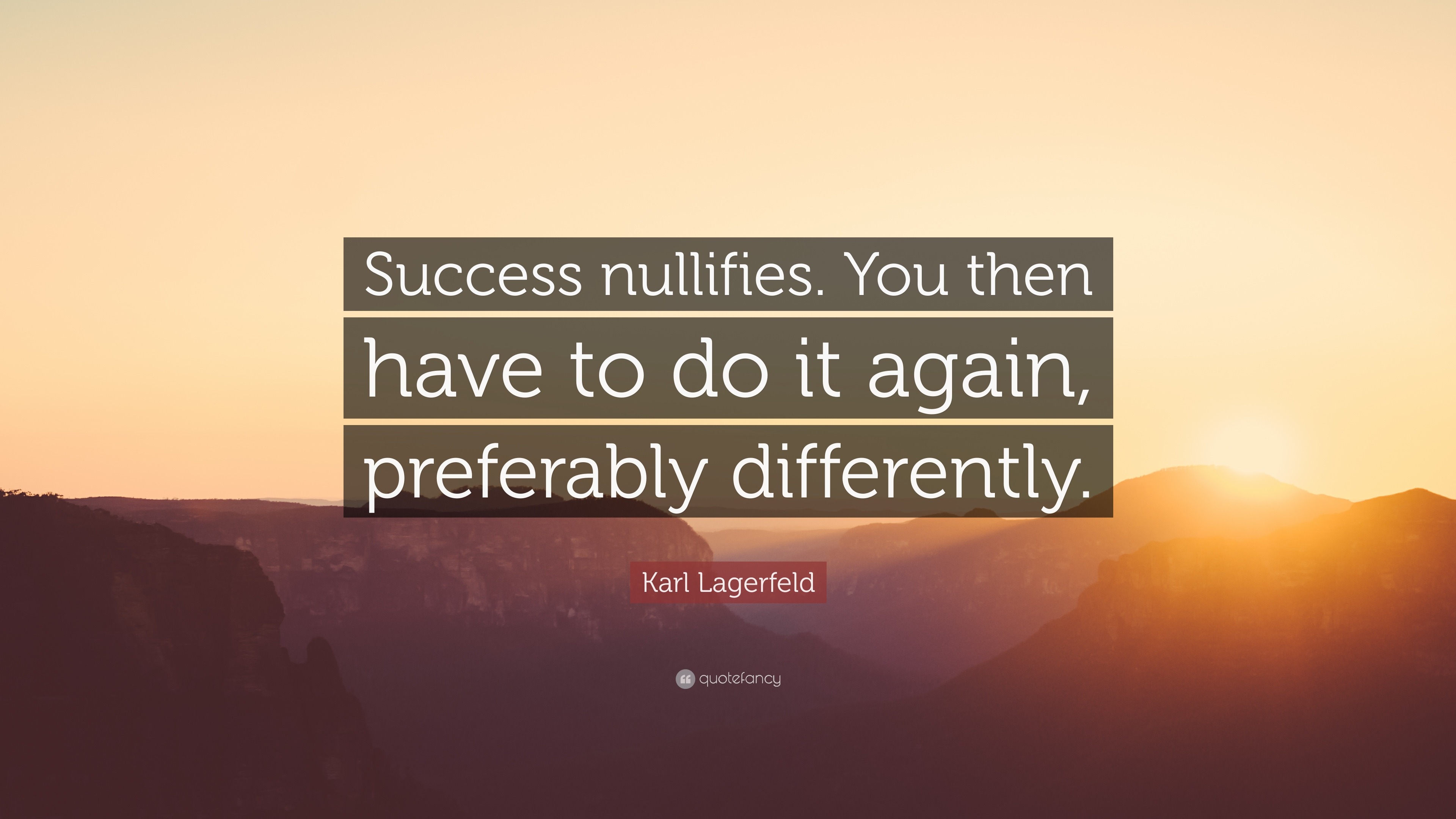 Karl Lagerfeld Quote: “Success nullifies. You then have to do it again ...