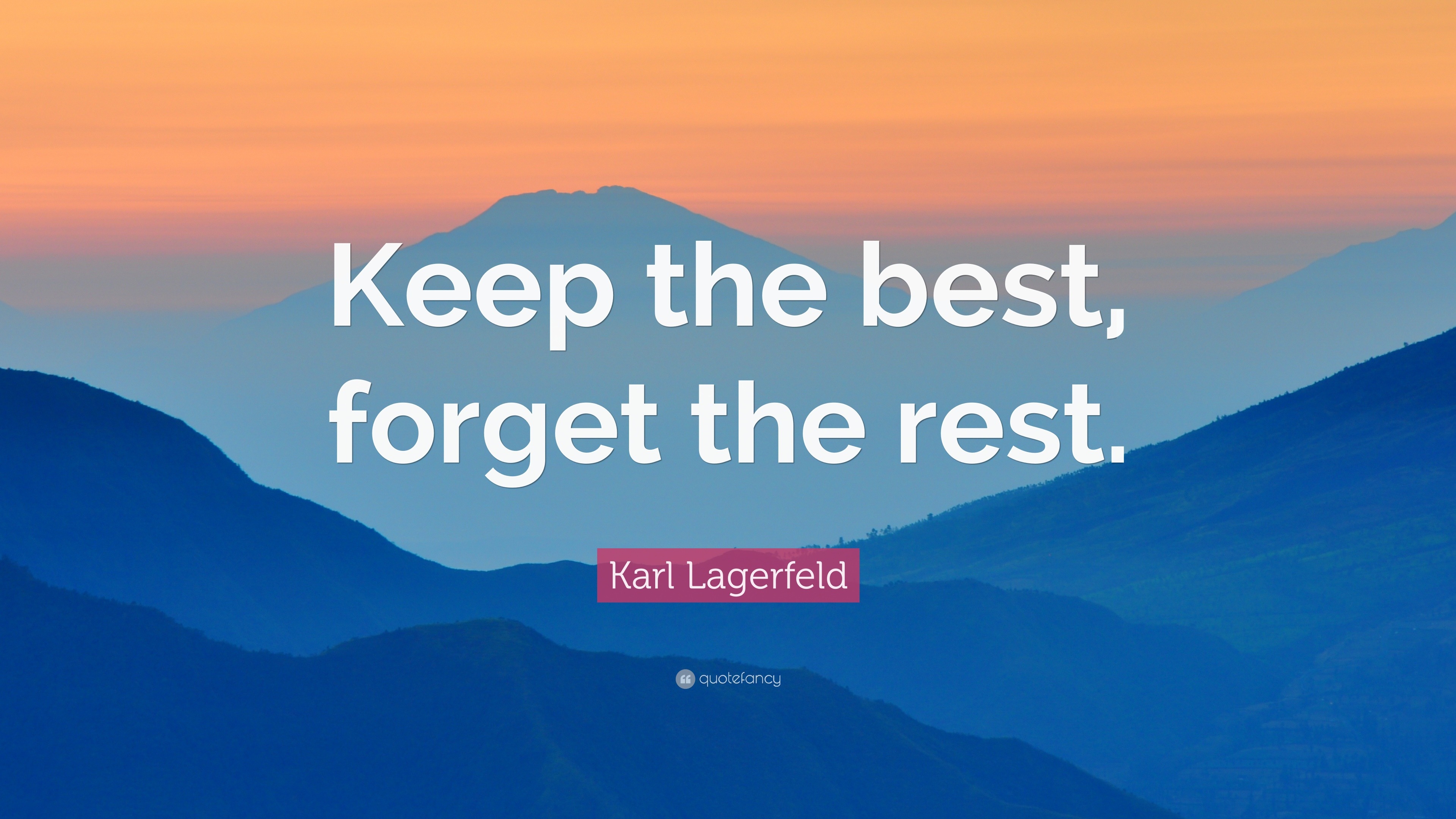 Karl Lagerfeld Quote: “Keep the best, forget the rest.”