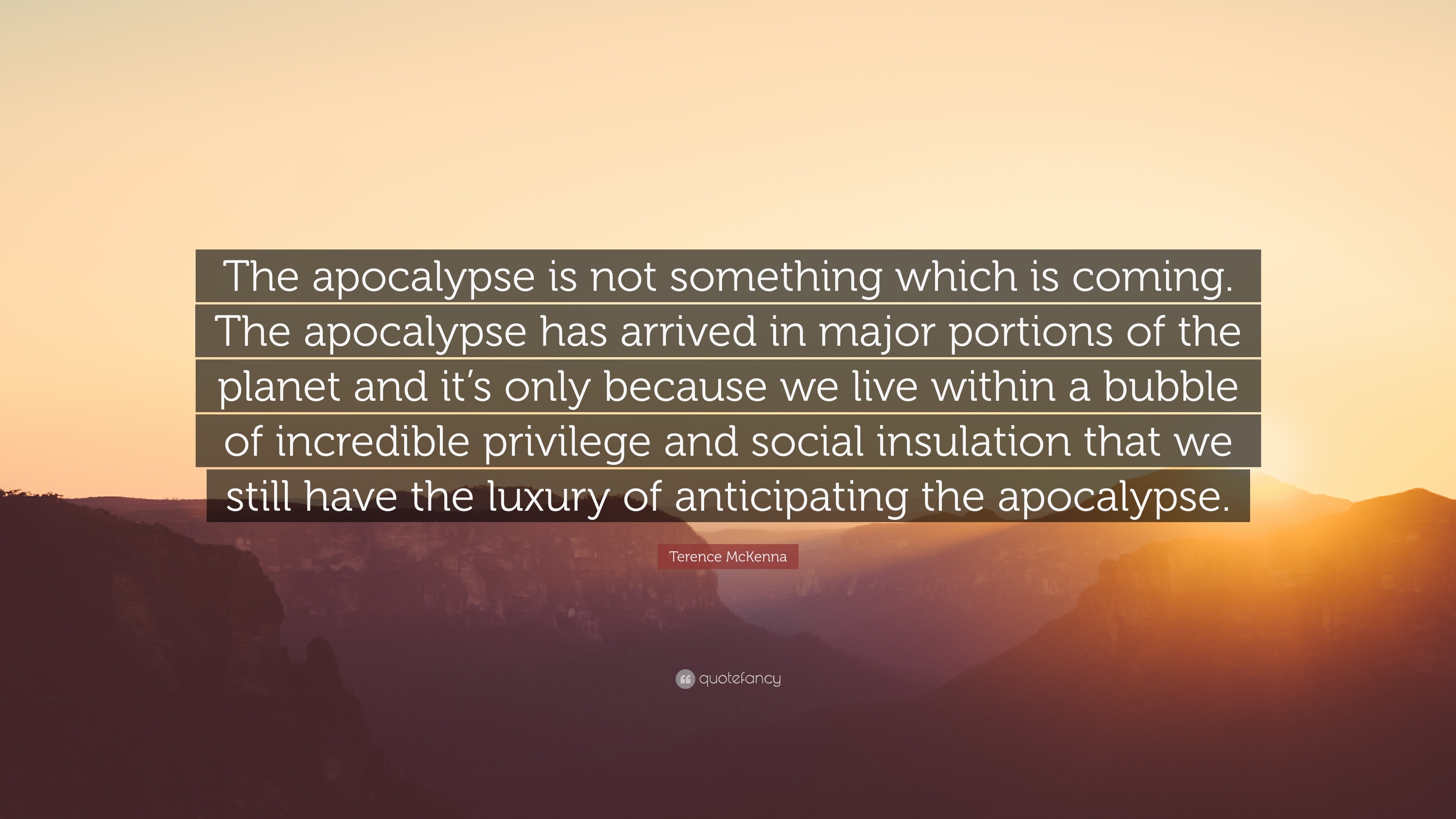 Terence McKenna Quote: “The Apocalypse Is Not Something Which Is Coming ...