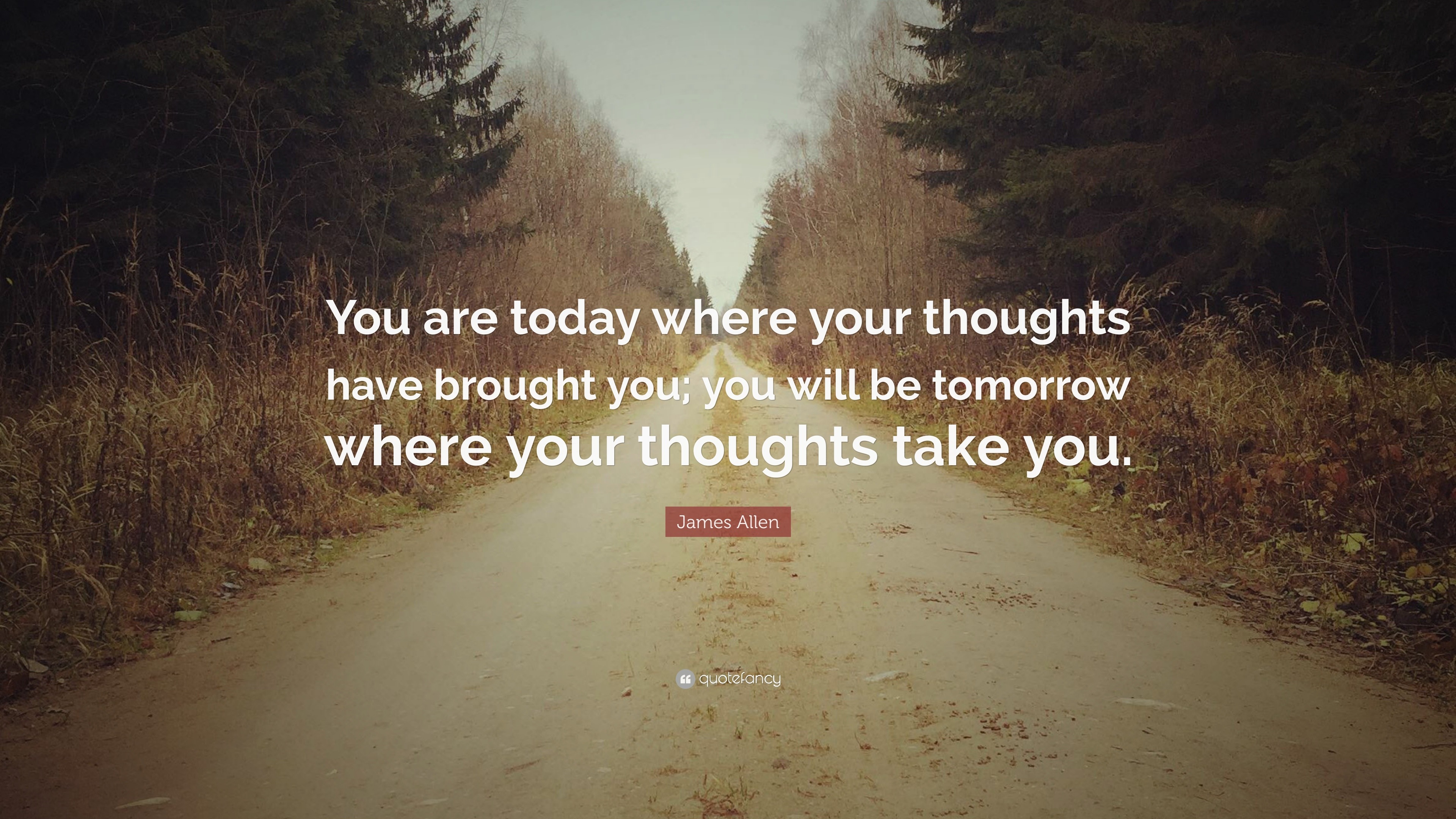 James Allen Quote: "You are today where your thoughts have ...