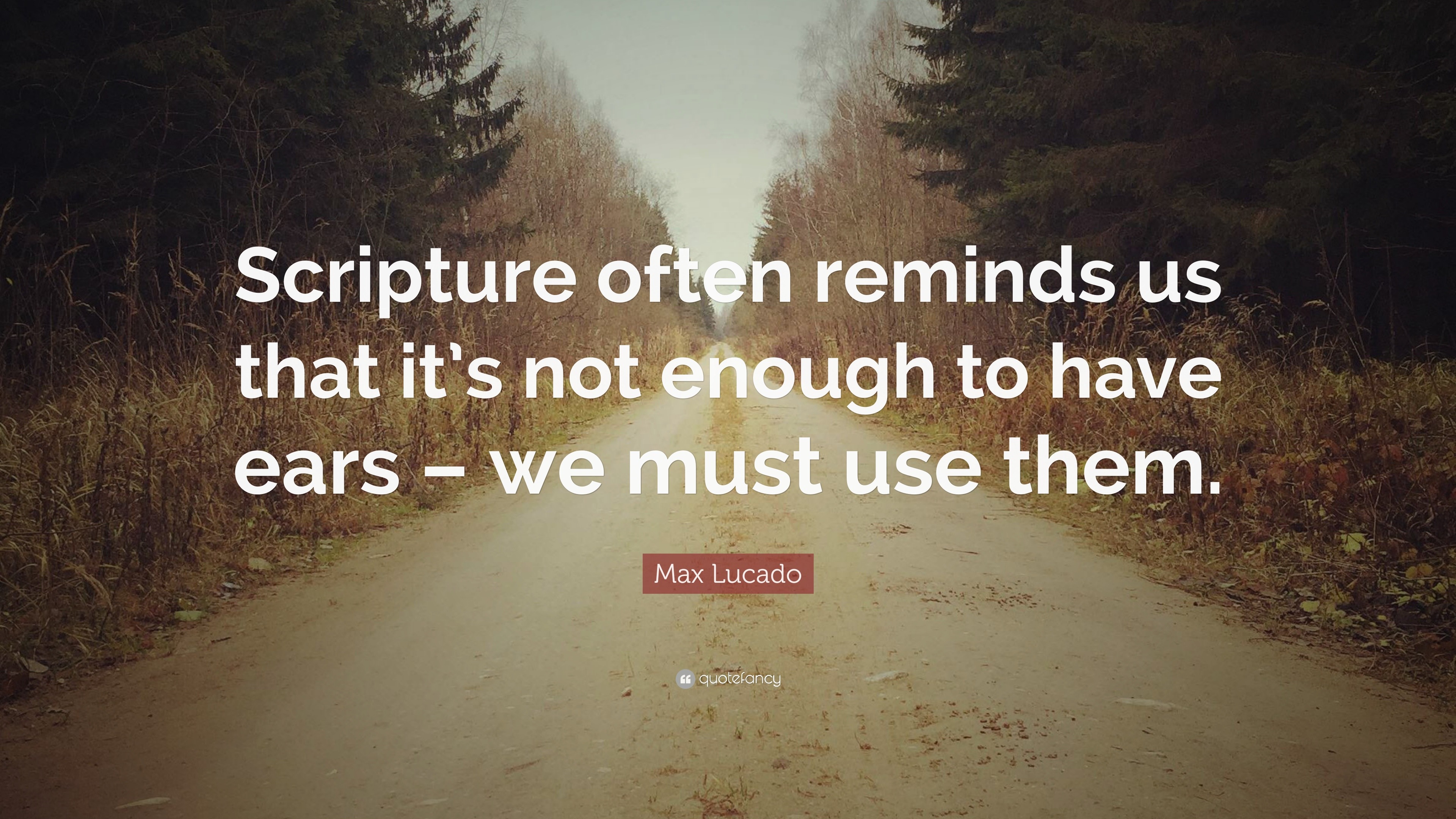 Max Lucado Quote: “Scripture often reminds us that it’s not enough to ...