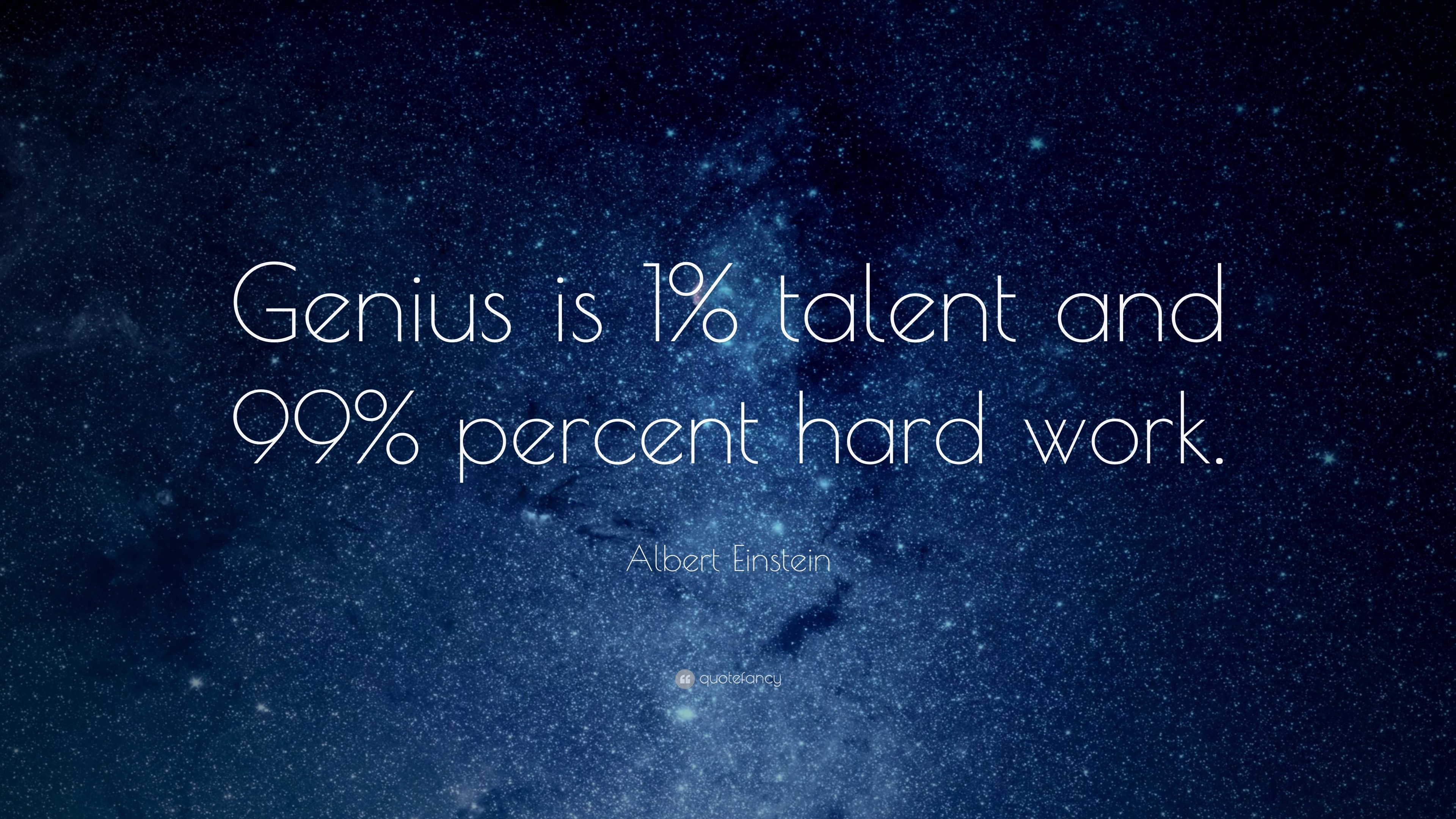 Albert Einstein Quote: “Genius is 1% talent and 99% percent hard work.”