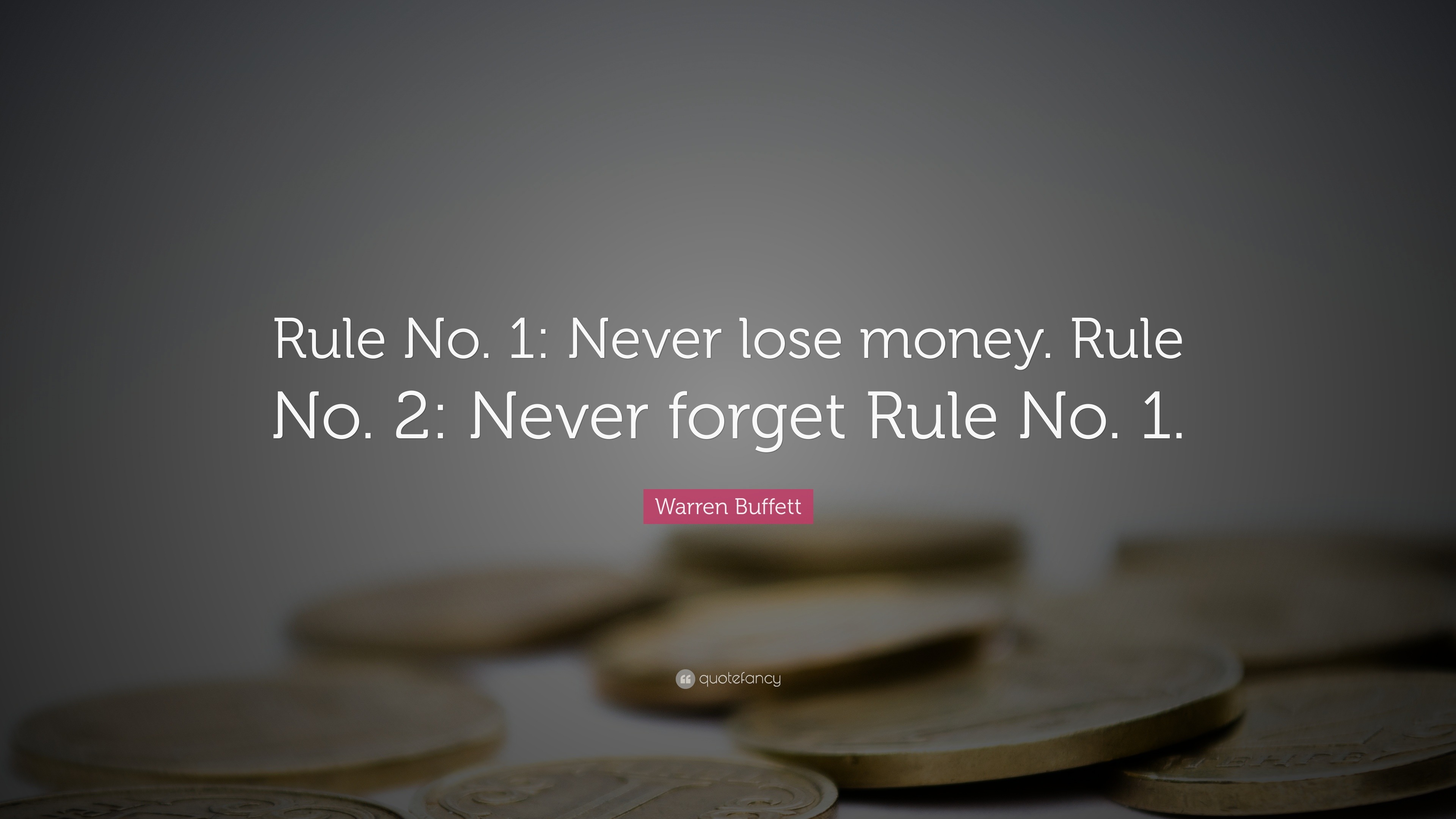 Warren Buffett Quote: “Rule No. 1: Never lose money. Rule No. 2: Never  forget Rule No.