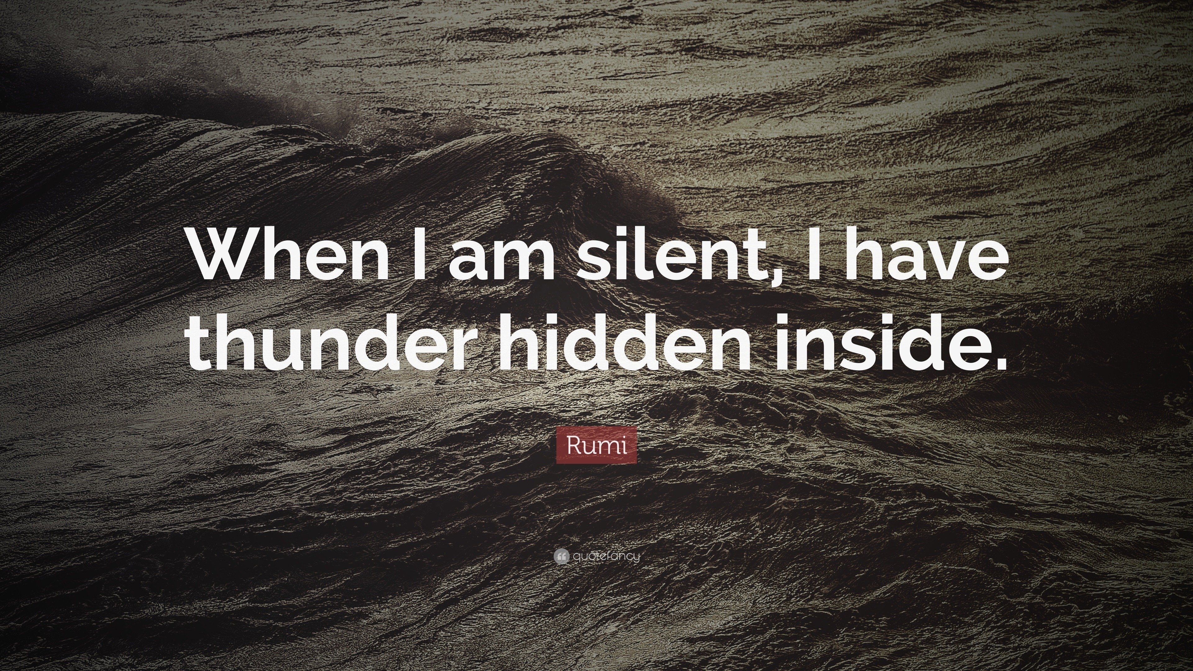 Rumi Quote “When I am silent I have thunder hidden inside ”