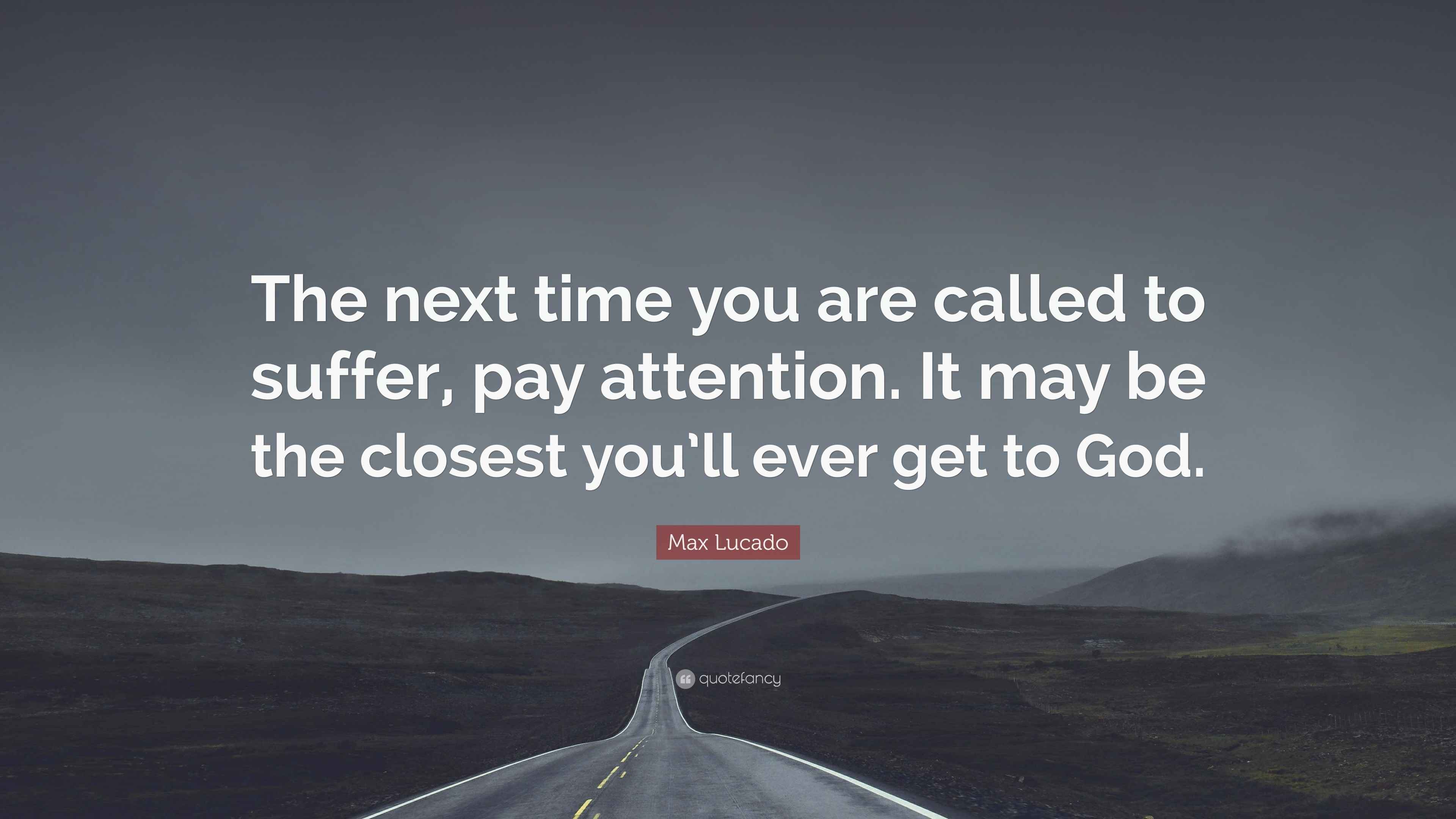 Max Lucado Quote “The next time you are called to suffer, pay