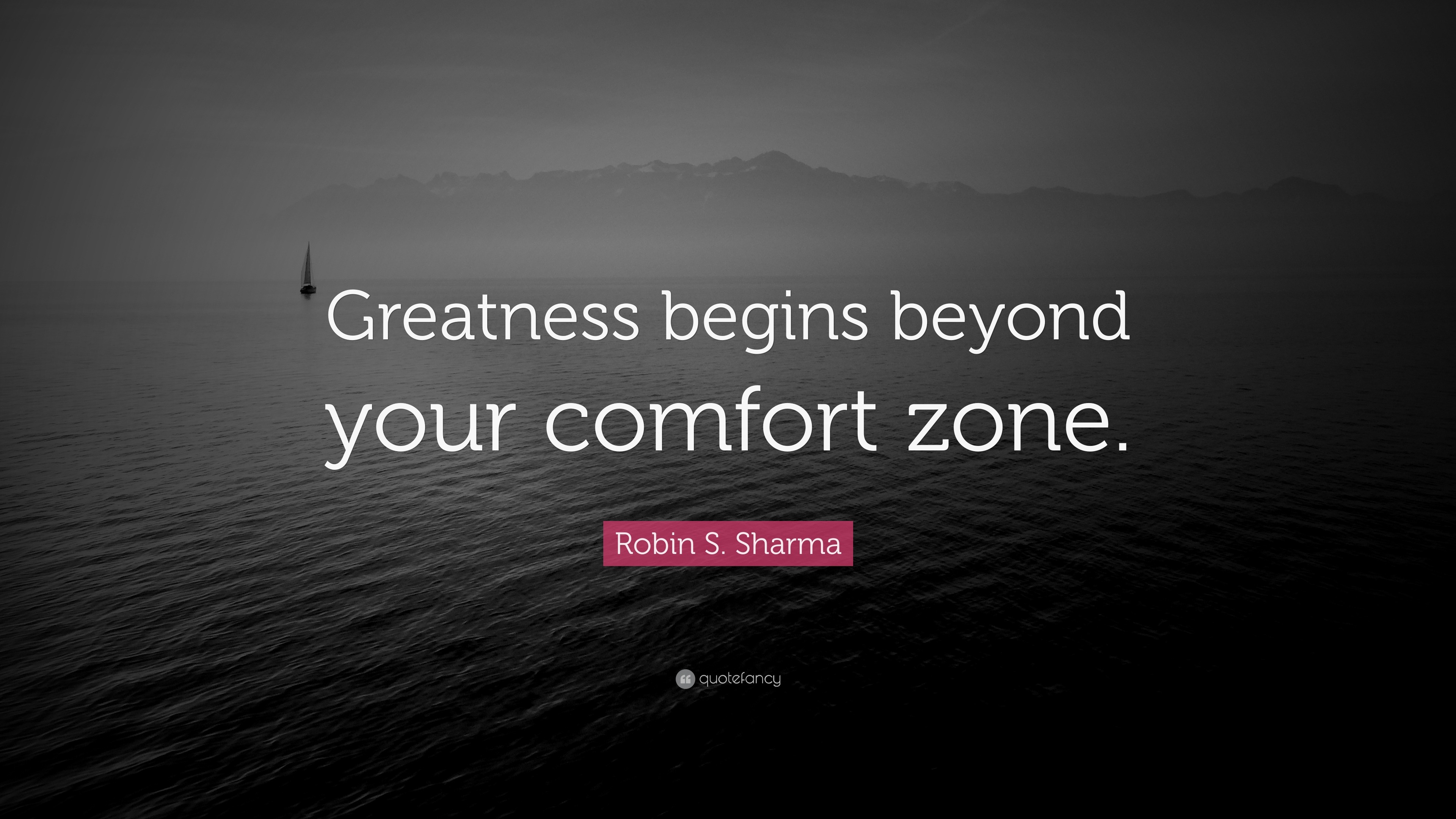 https://quotefancy.com/media/wallpaper/3840x2160/1699761-Robin-S-Sharma-Quote-Greatness-begins-beyond-your-comfort-zone.jpg