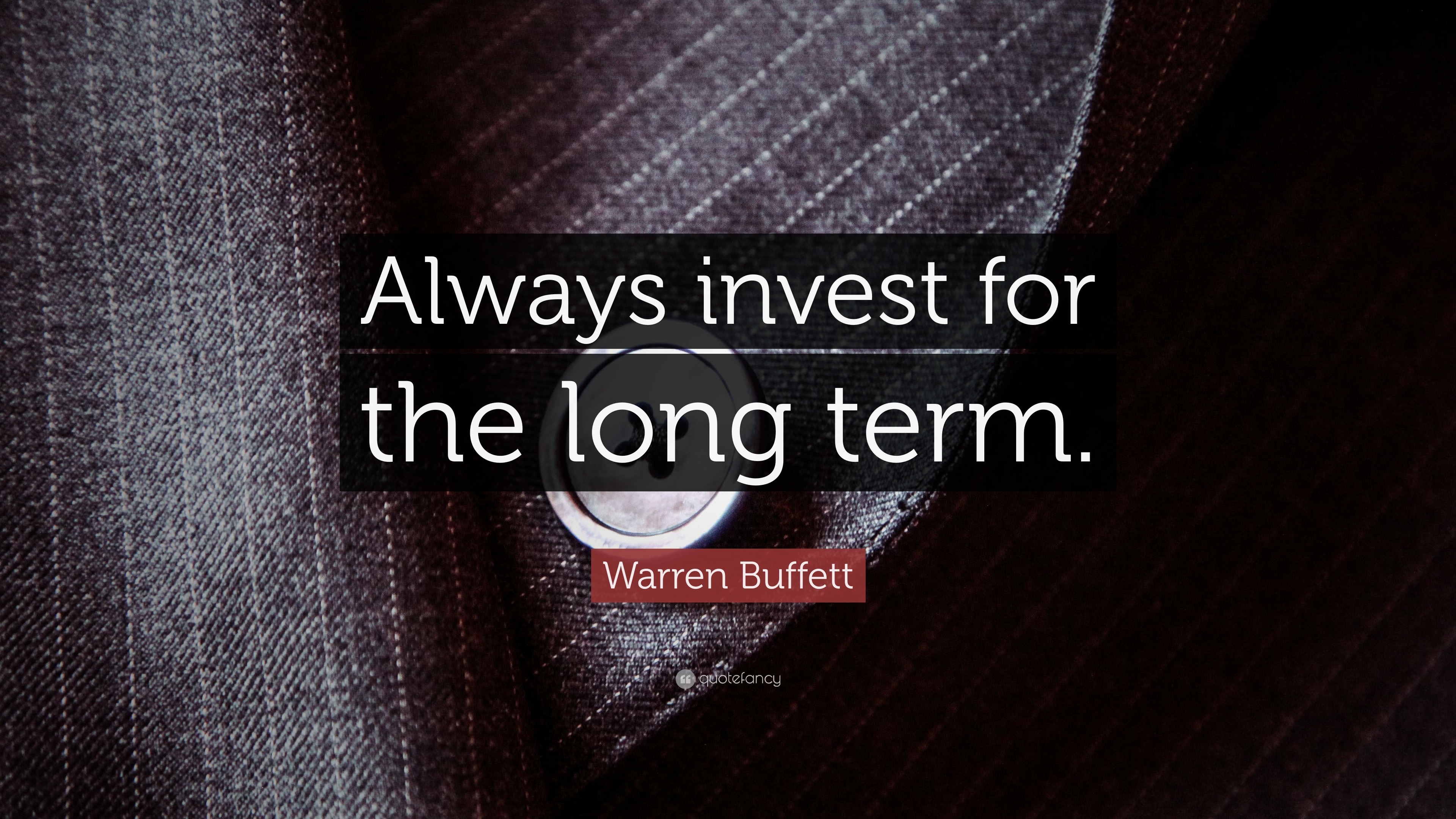 Warren Buffett Quote “always Invest For The Long Term ”