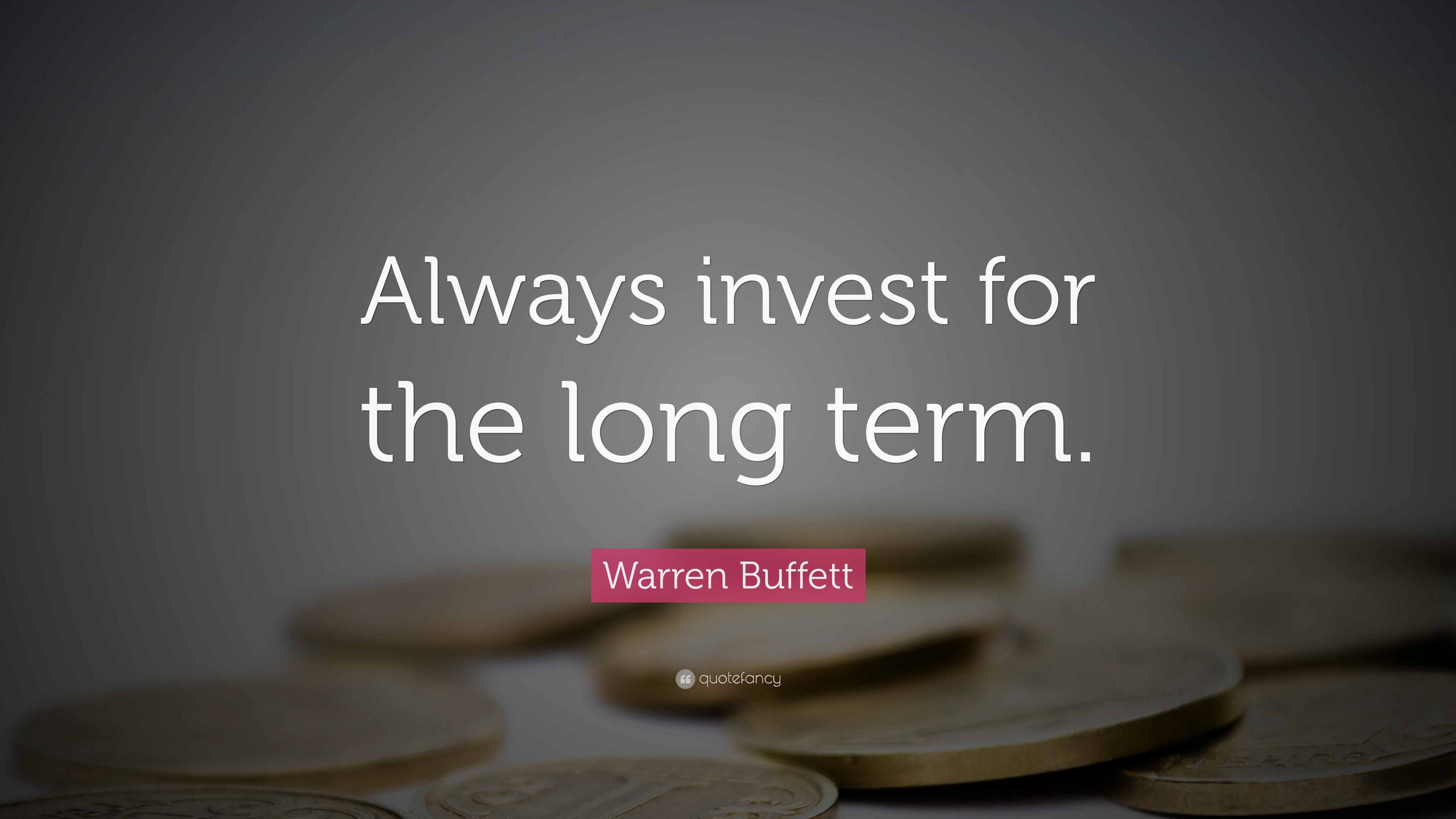 Warren Buffett Quote “always Invest For The Long Term ”