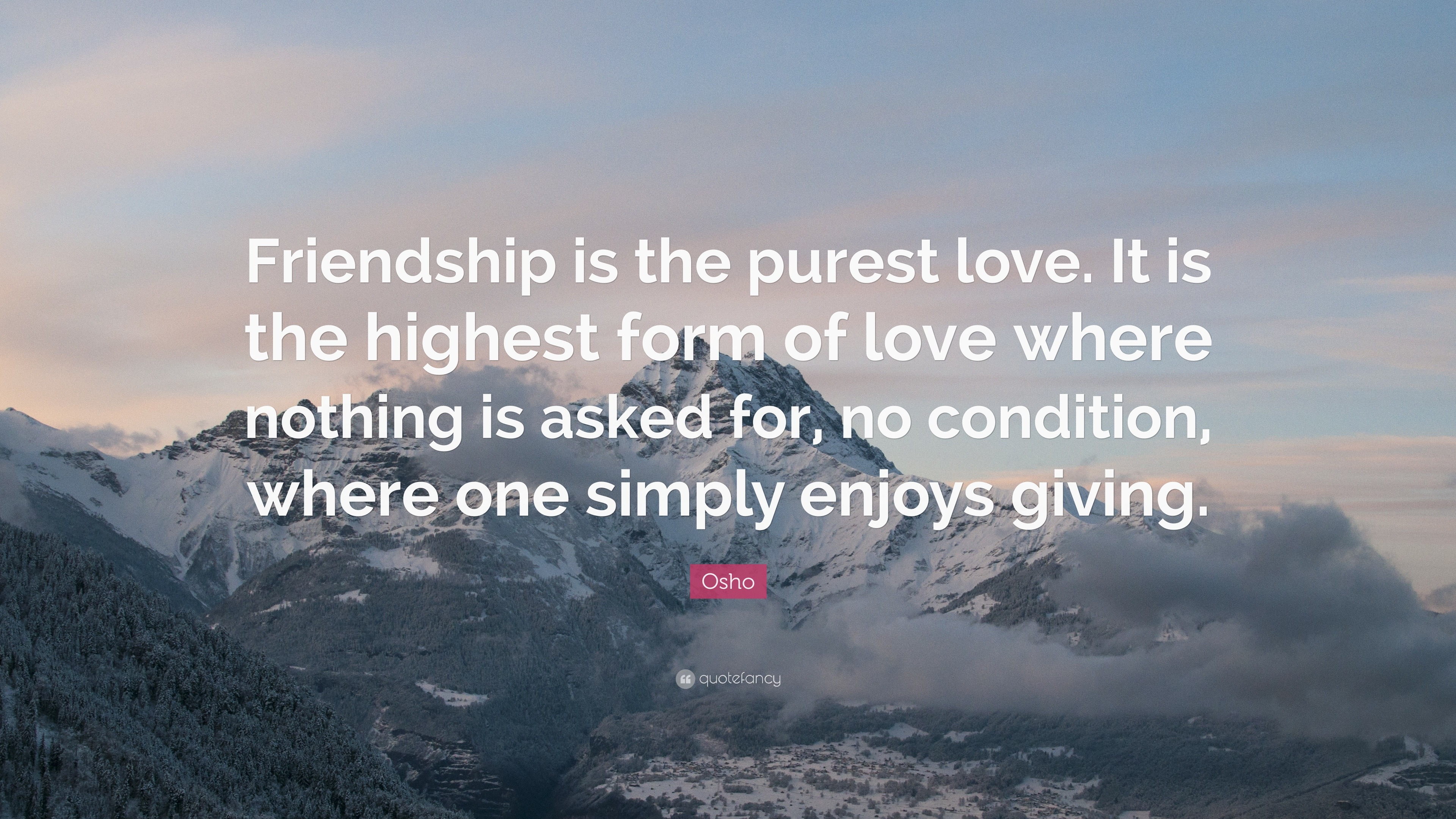 Osho Quote “Friendship is the purest love It is the highest form of