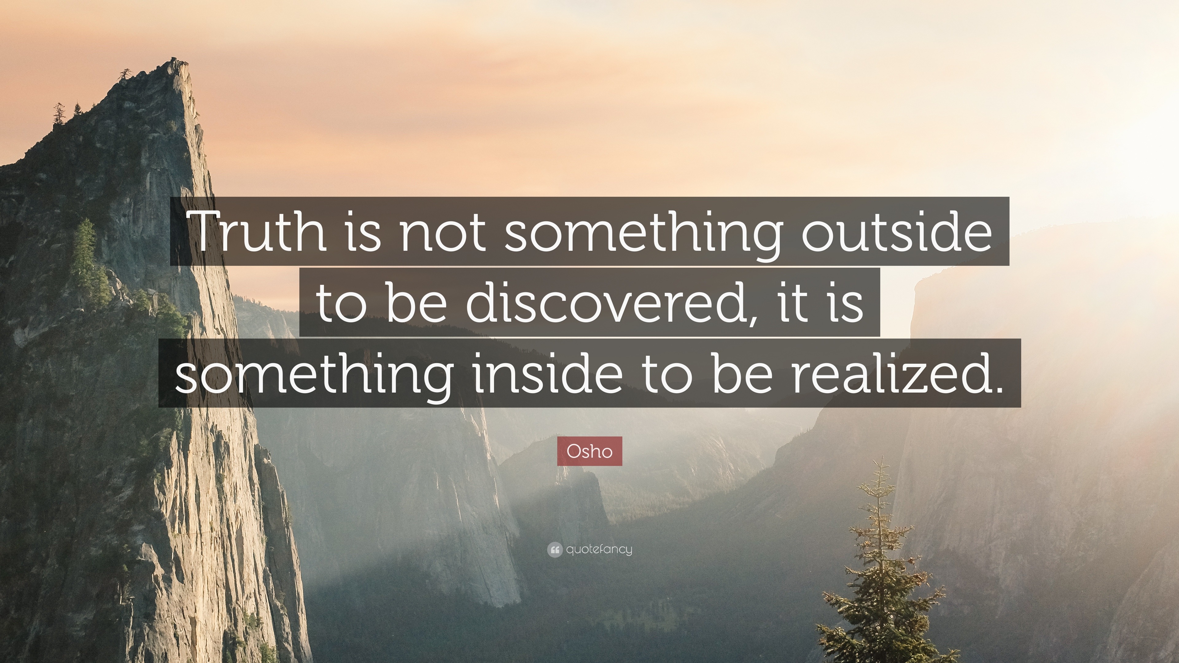 Osho Quote: “Truth is not something outside to be discovered, it is ...