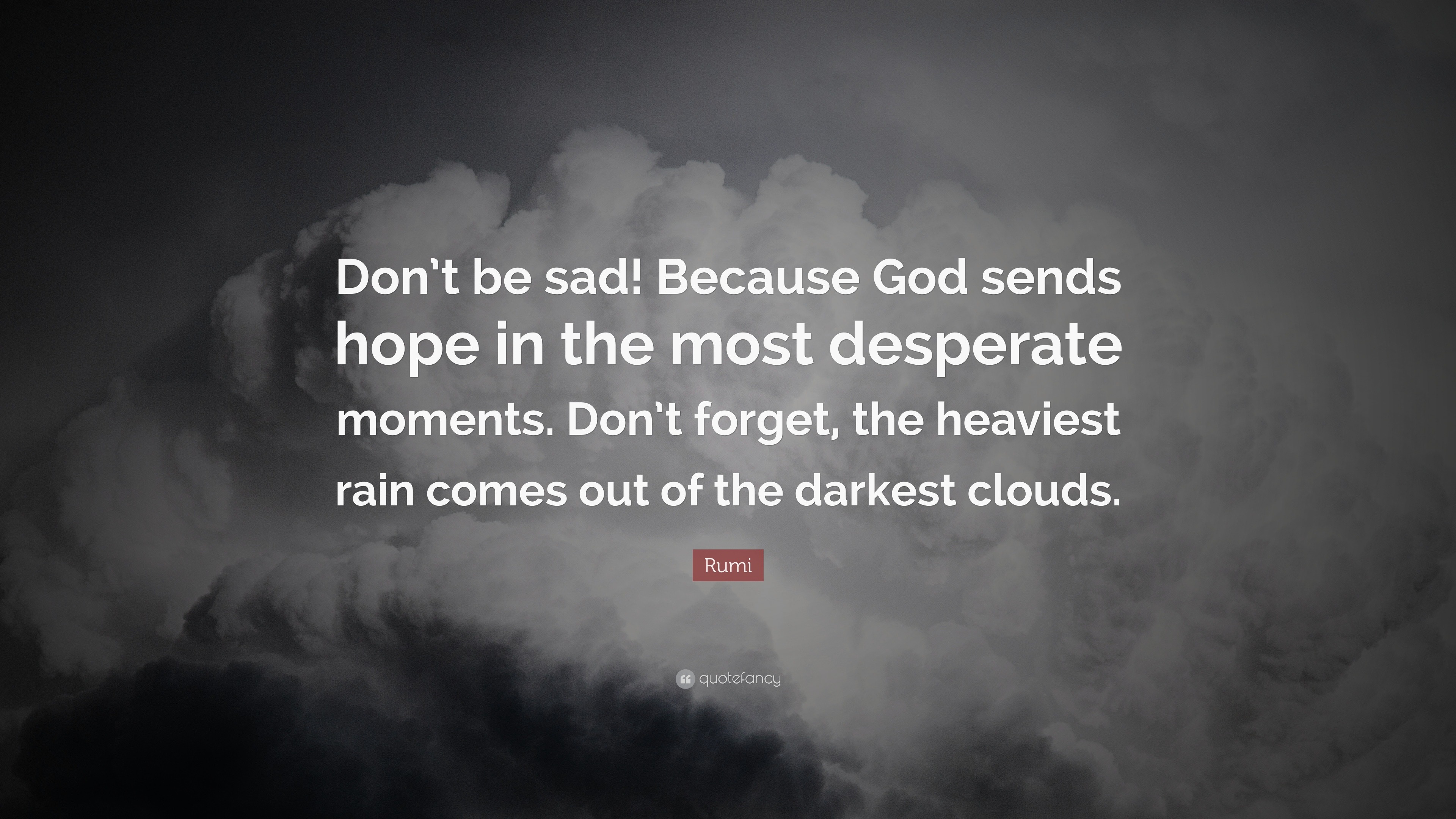 Rumi Quote “Don t be sad Because God sends hope in the