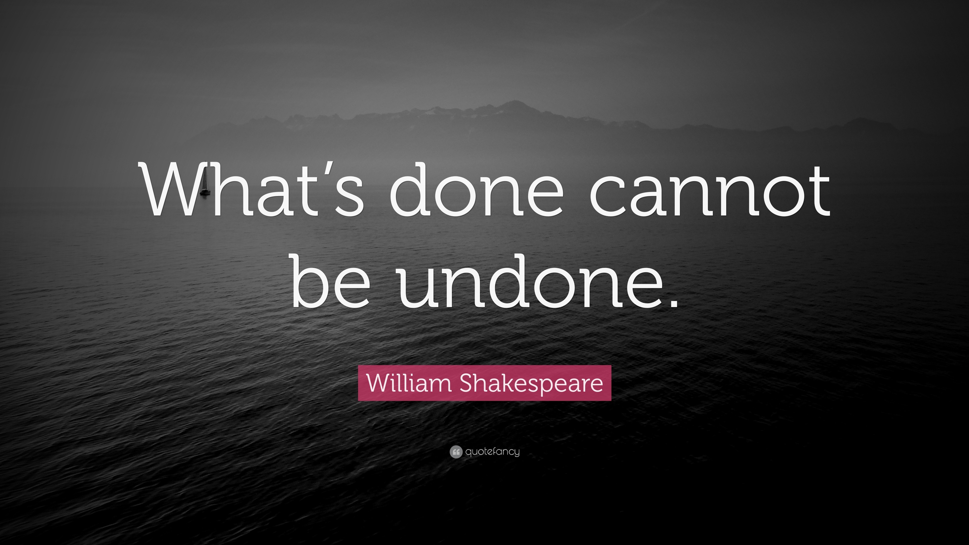 William Shakespeare Quote What s Done Cannot Be Undone 