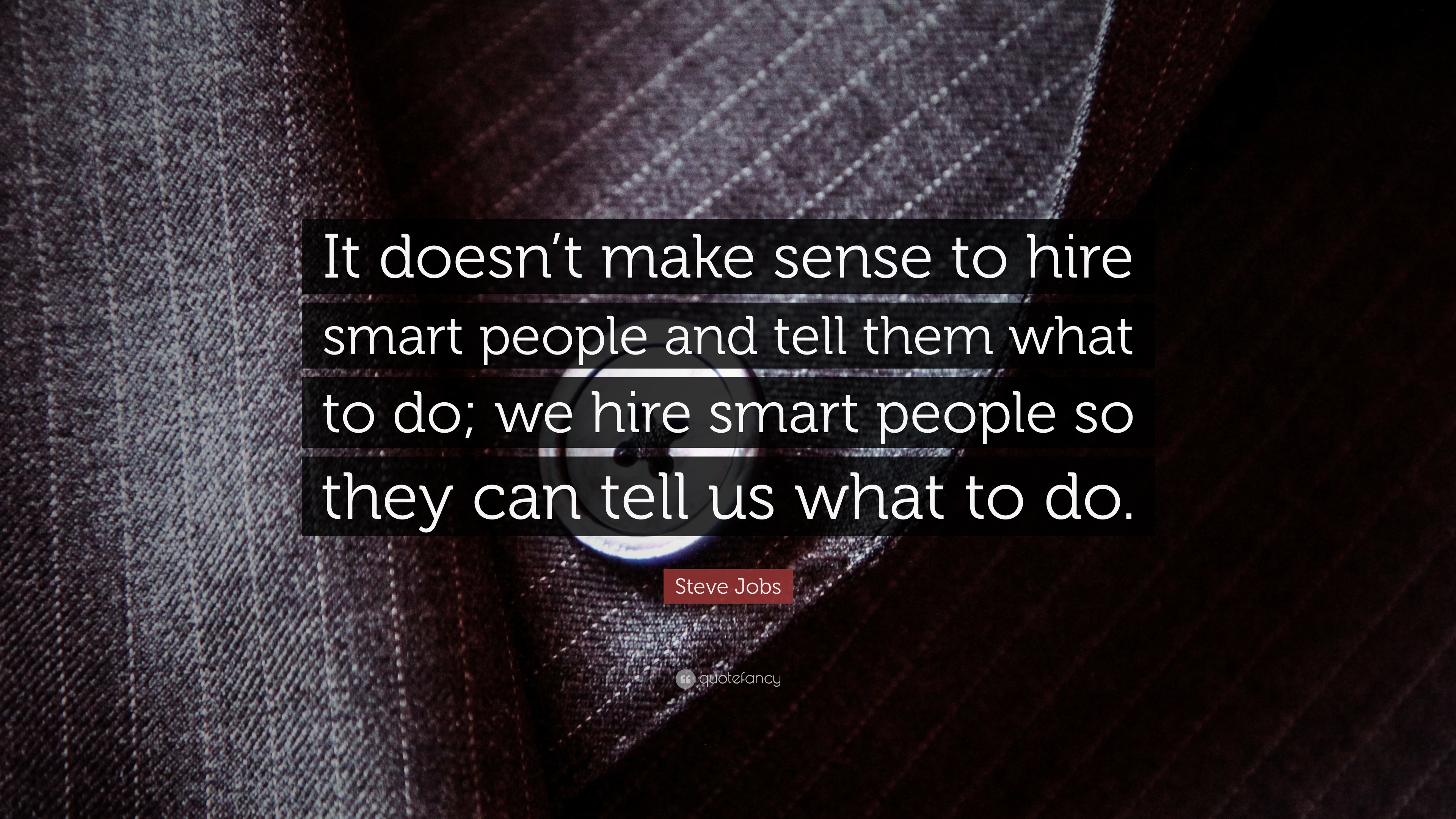 Steve Jobs Quote “It doesn t make sense to hire smart people and