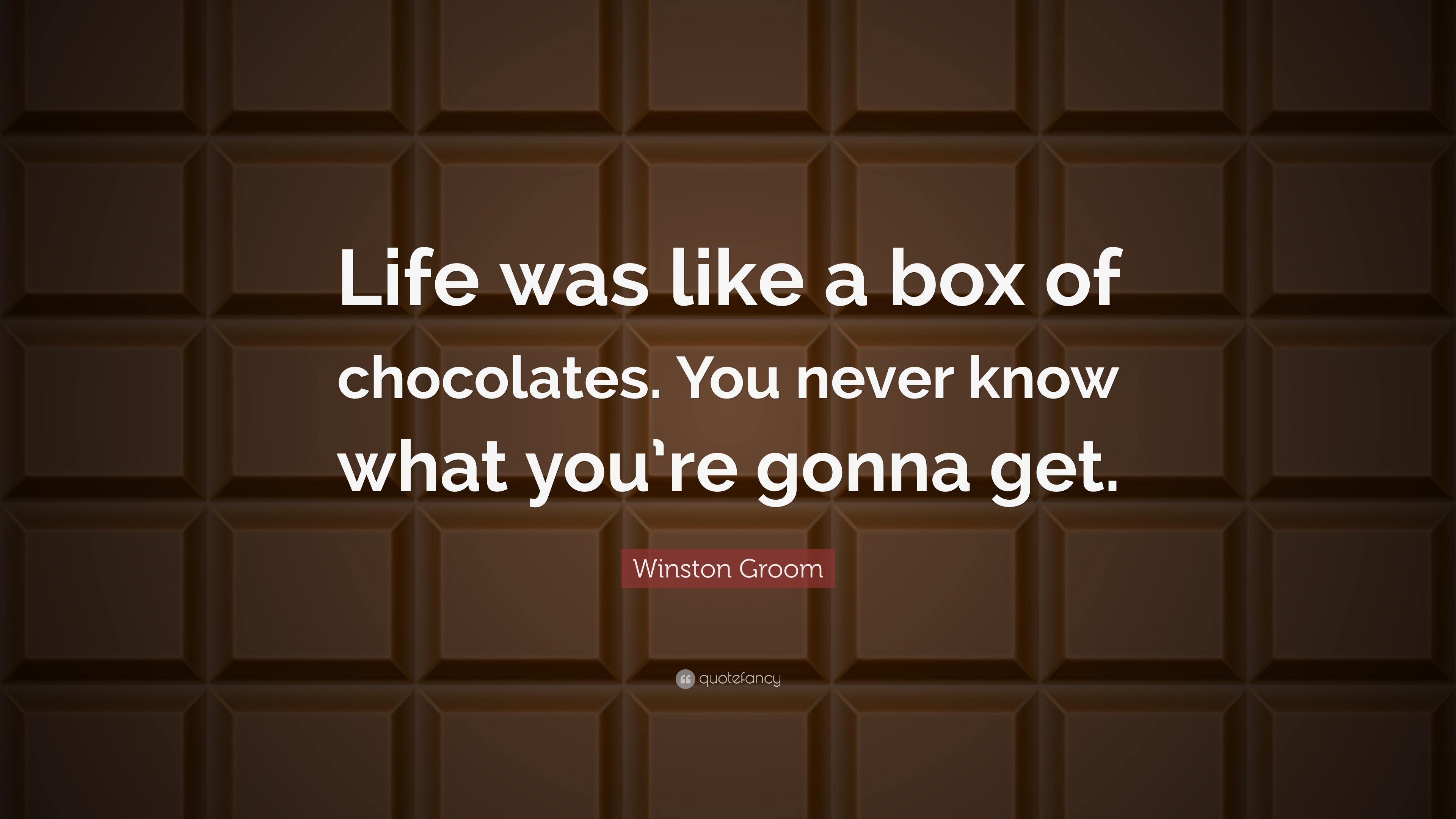 Winston Groom Quote “life Was Like A Box Of Chocolates You Never Know