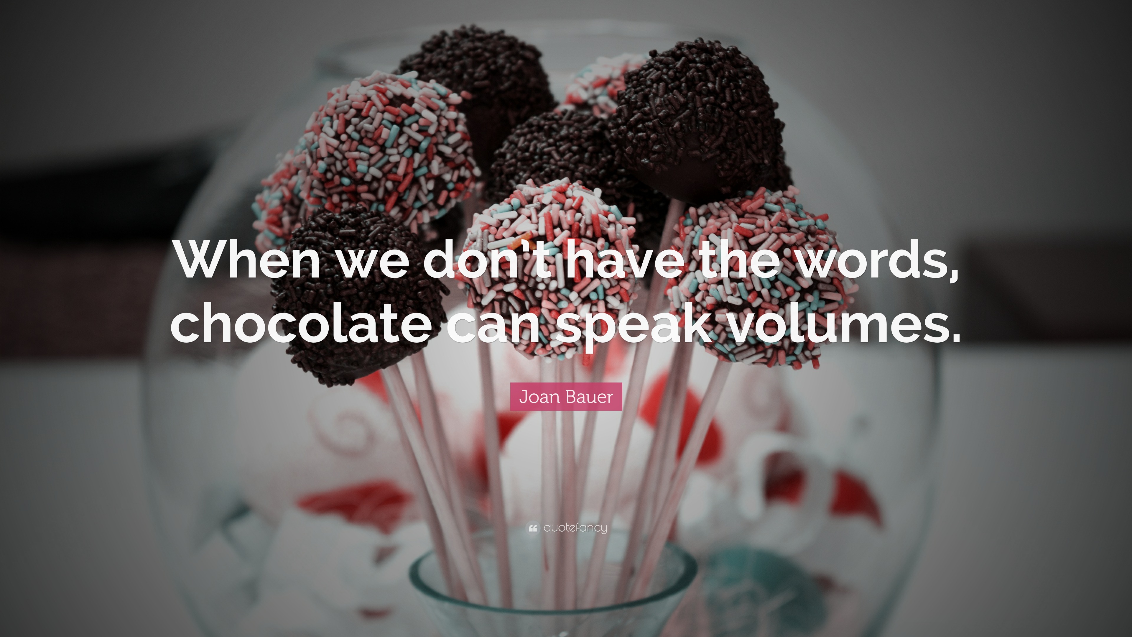 Joan Bauer Quote “When we don’t have the words chocolate can speak