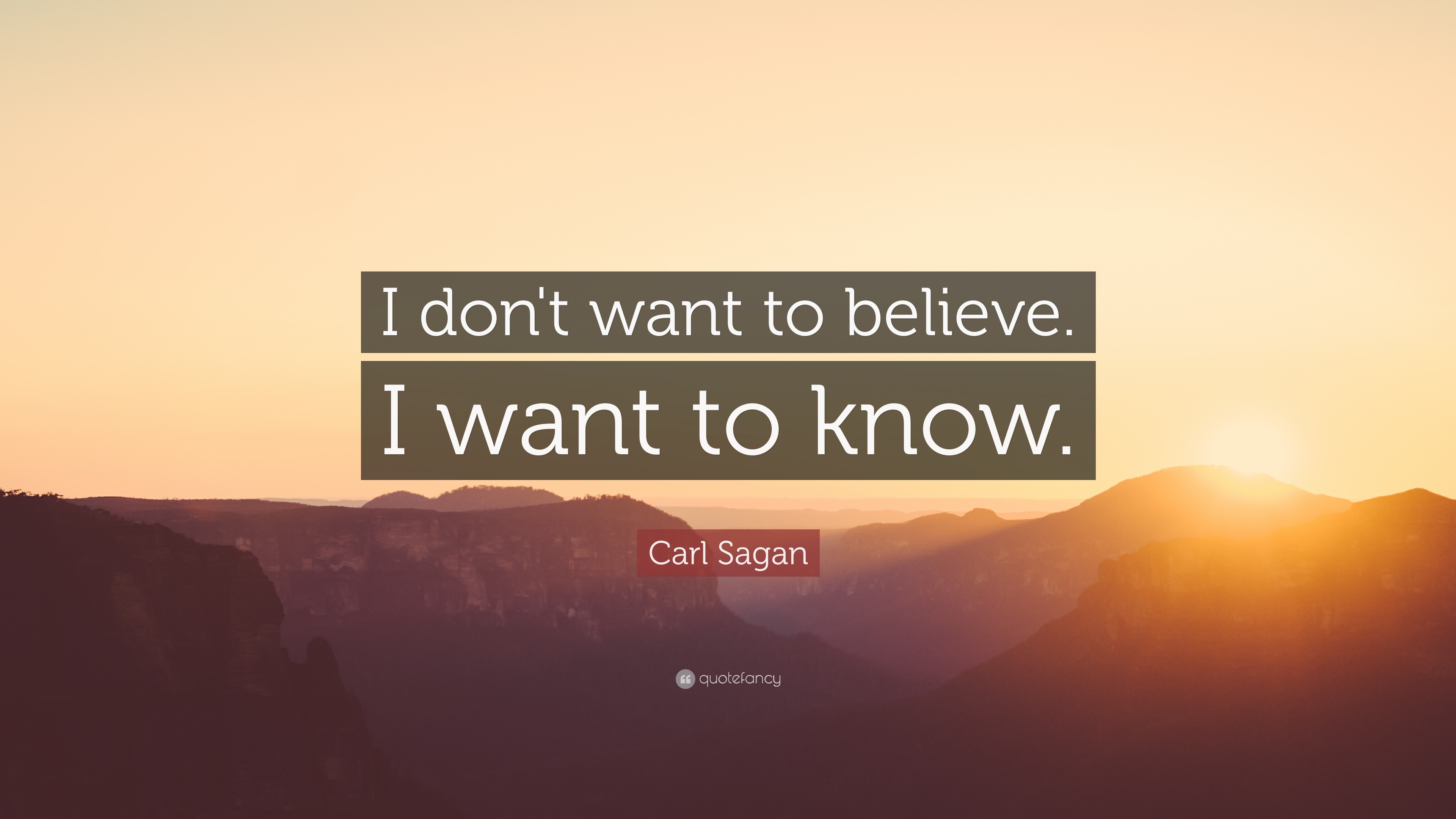 Carl Sagan Quote: “I don't want to believe. I want to know.”