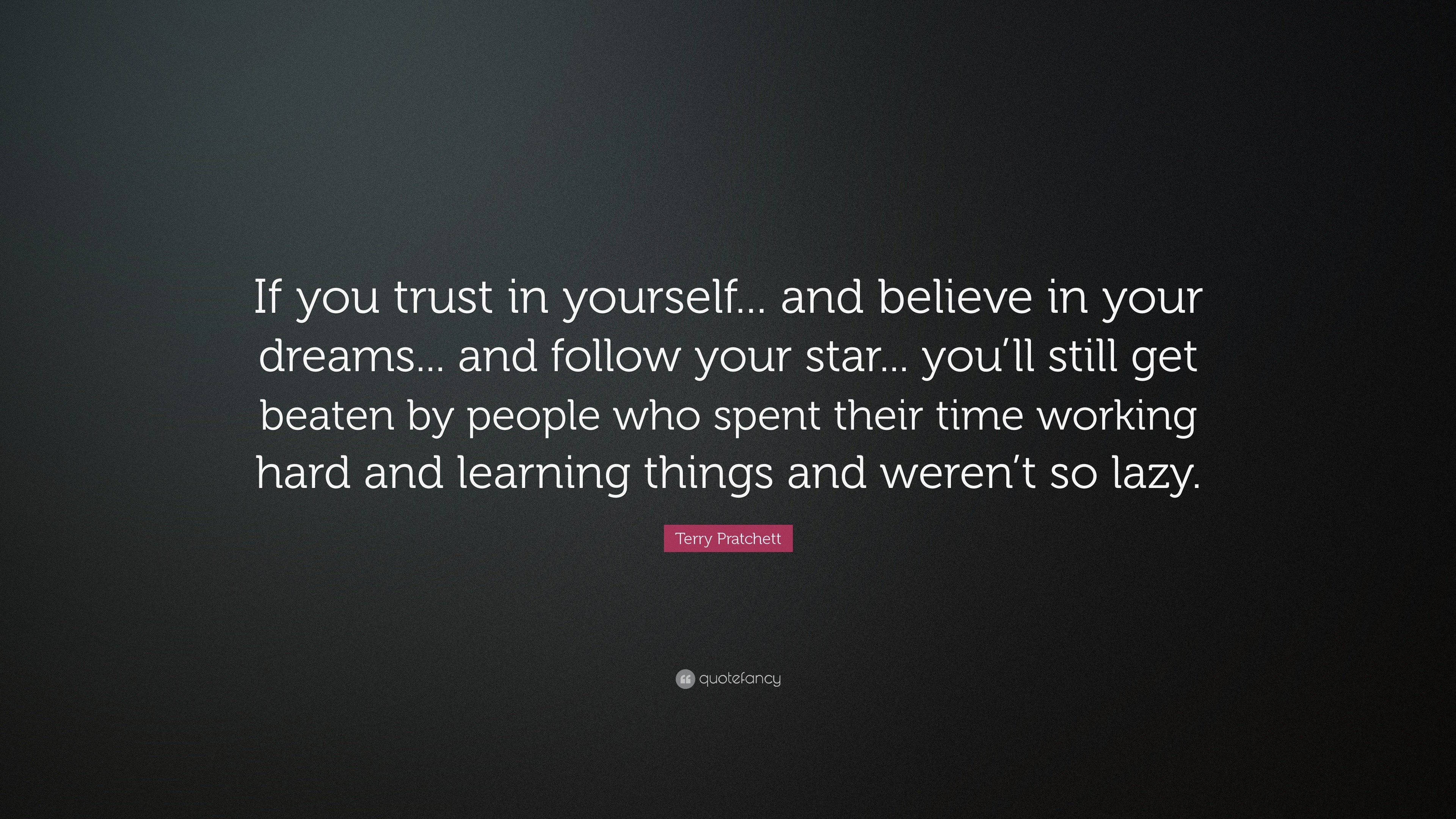 Terry Pratchett Quote: “If you trust in yourself... and believe in your ...