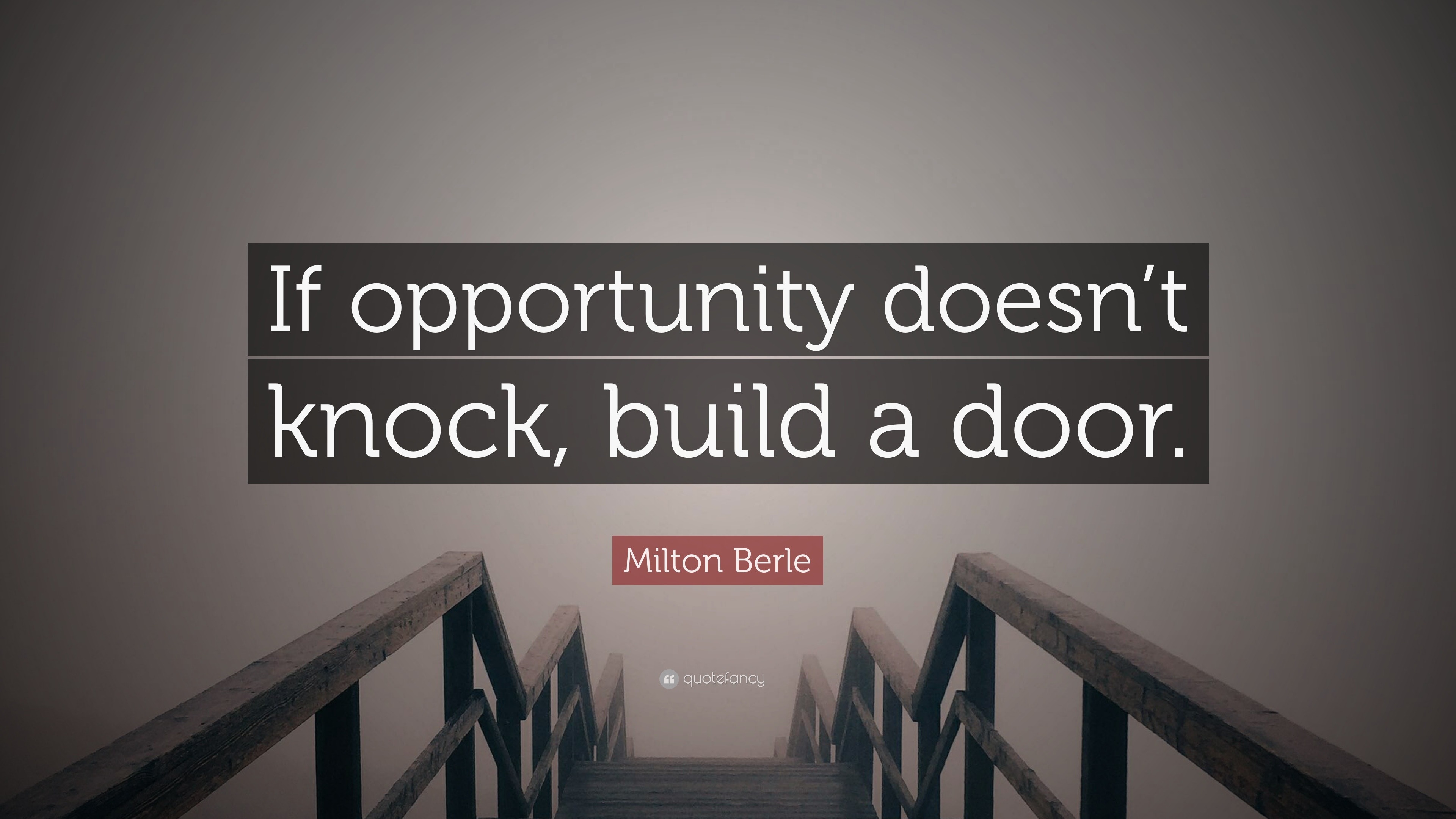 Milton Berle Quote: “If opportunity doesn't knock, build a door.”