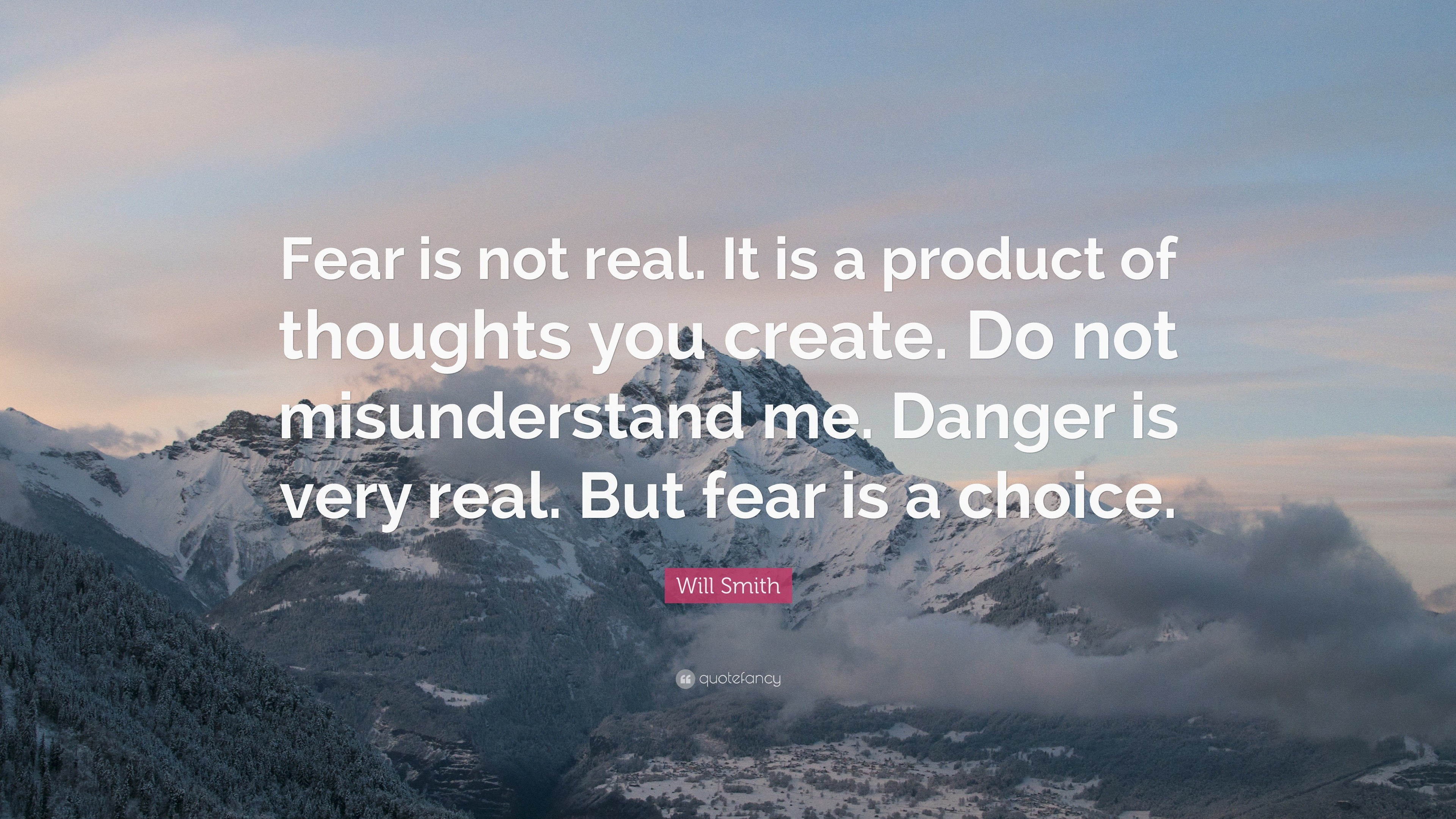 Will Smith Quote: “Fear is not real. It is a product of thoughts you ...