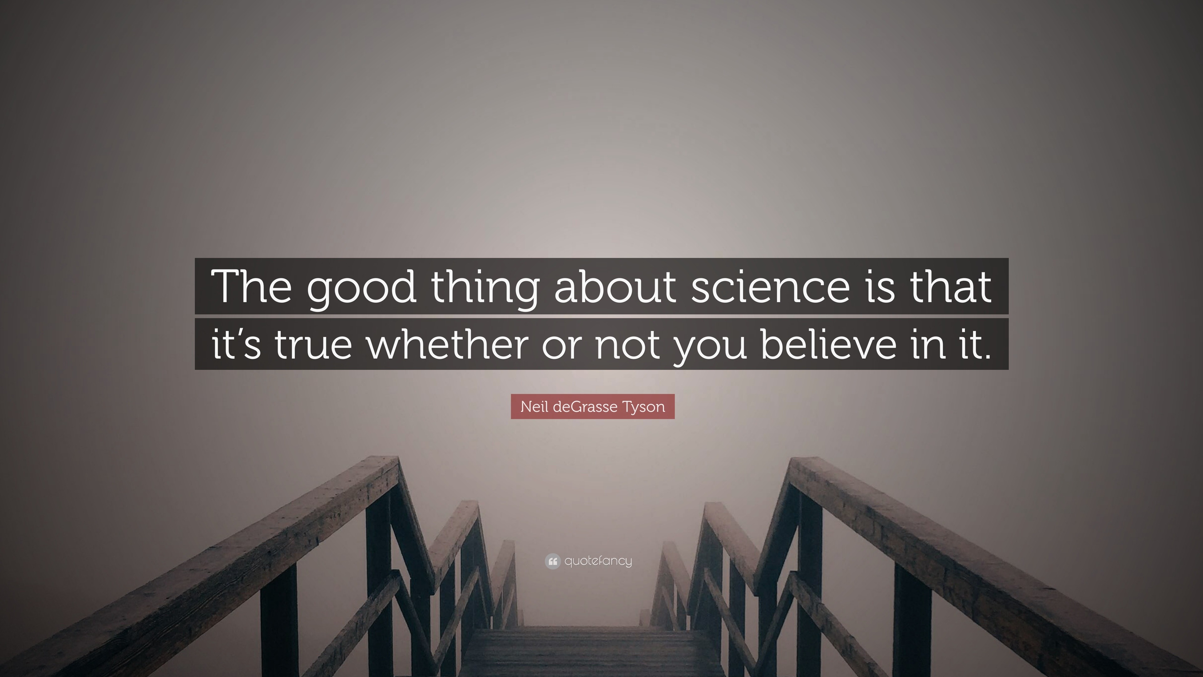 Neil deGrasse Tyson Quote: “The good thing about science is that it’s ...