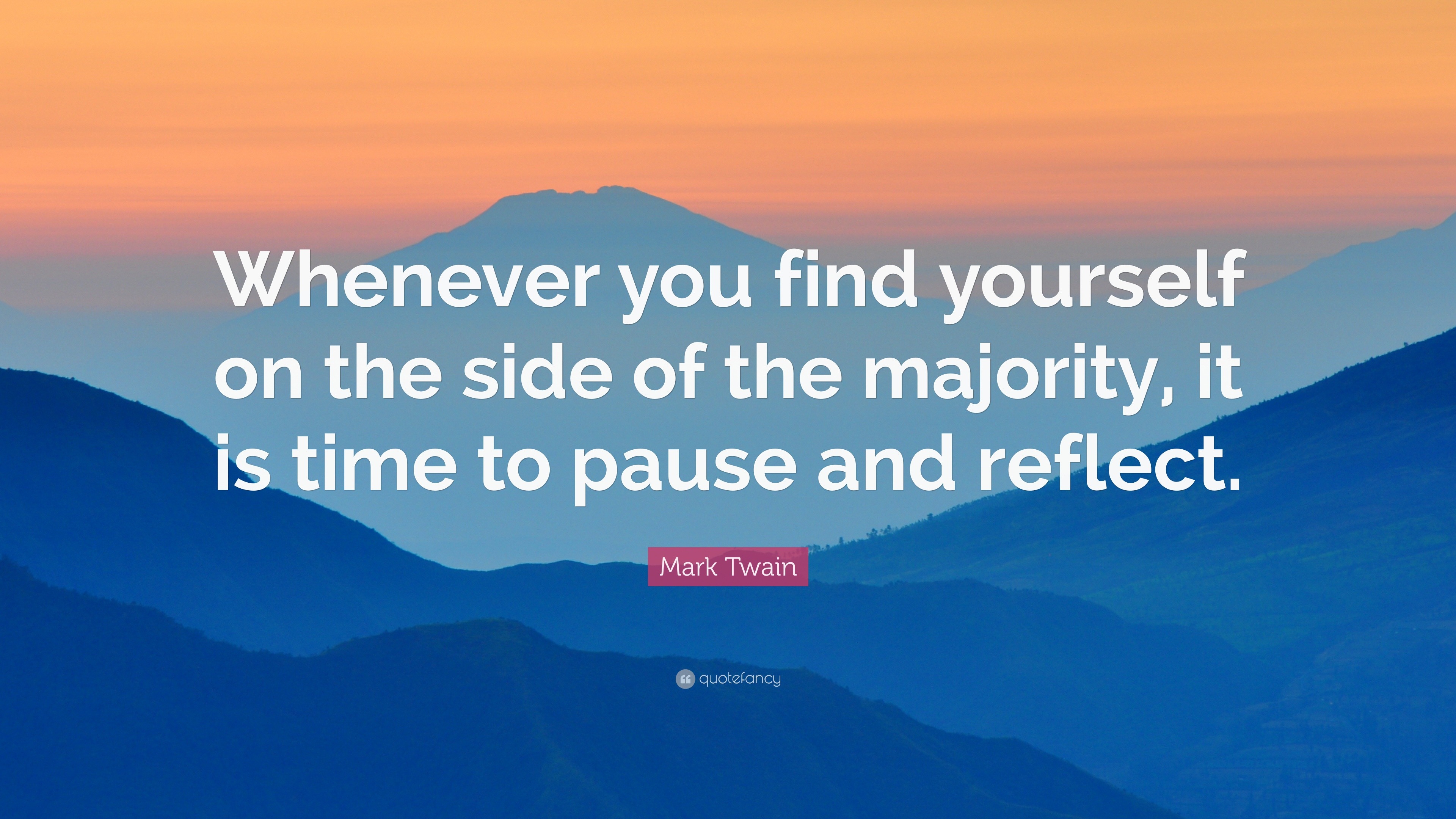 Mark Twain Quote: “Whenever you find yourself on the side of the ...