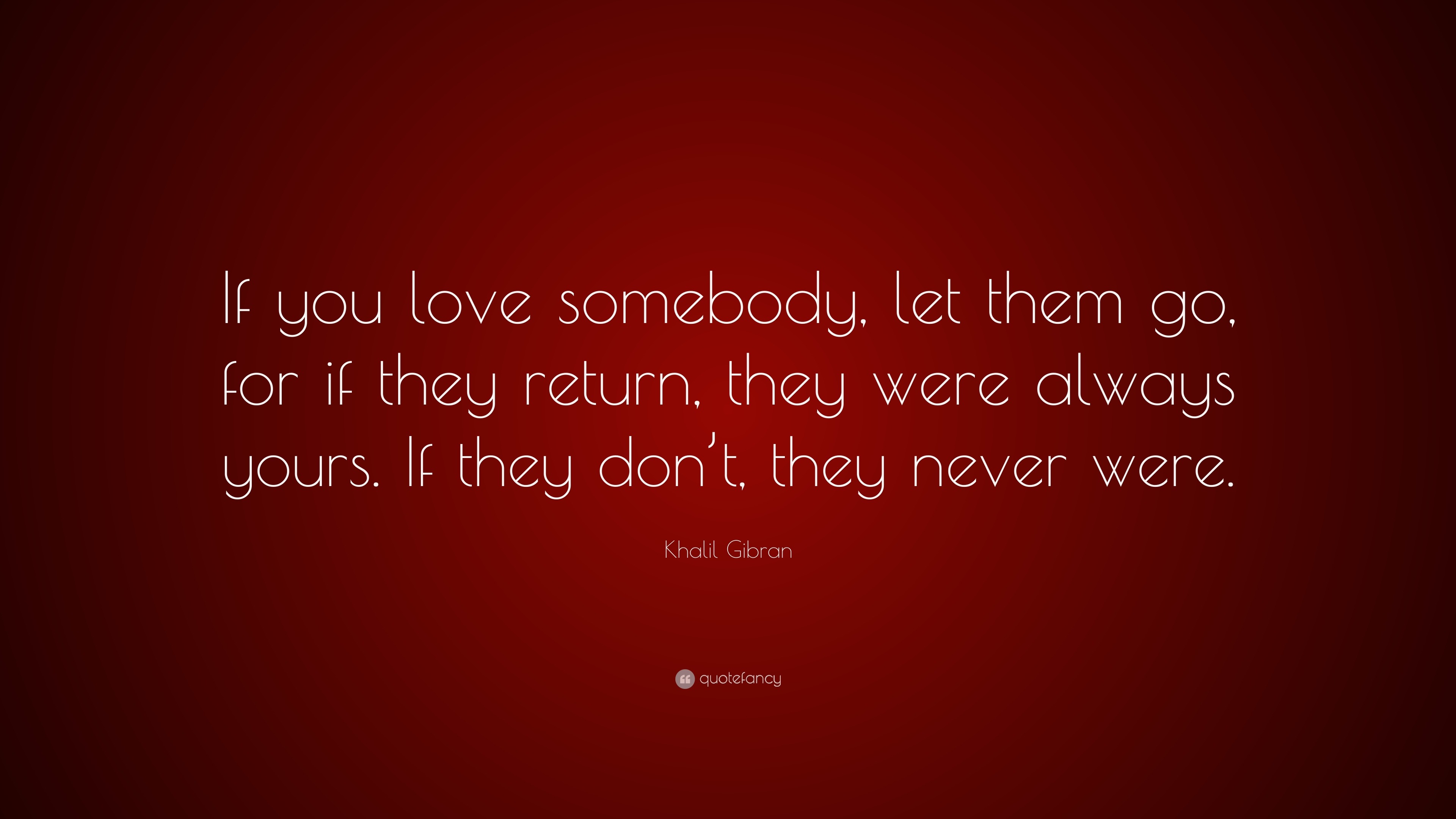 Khalil Gibran Quote If You Love Somebody Let Them Go For If They 